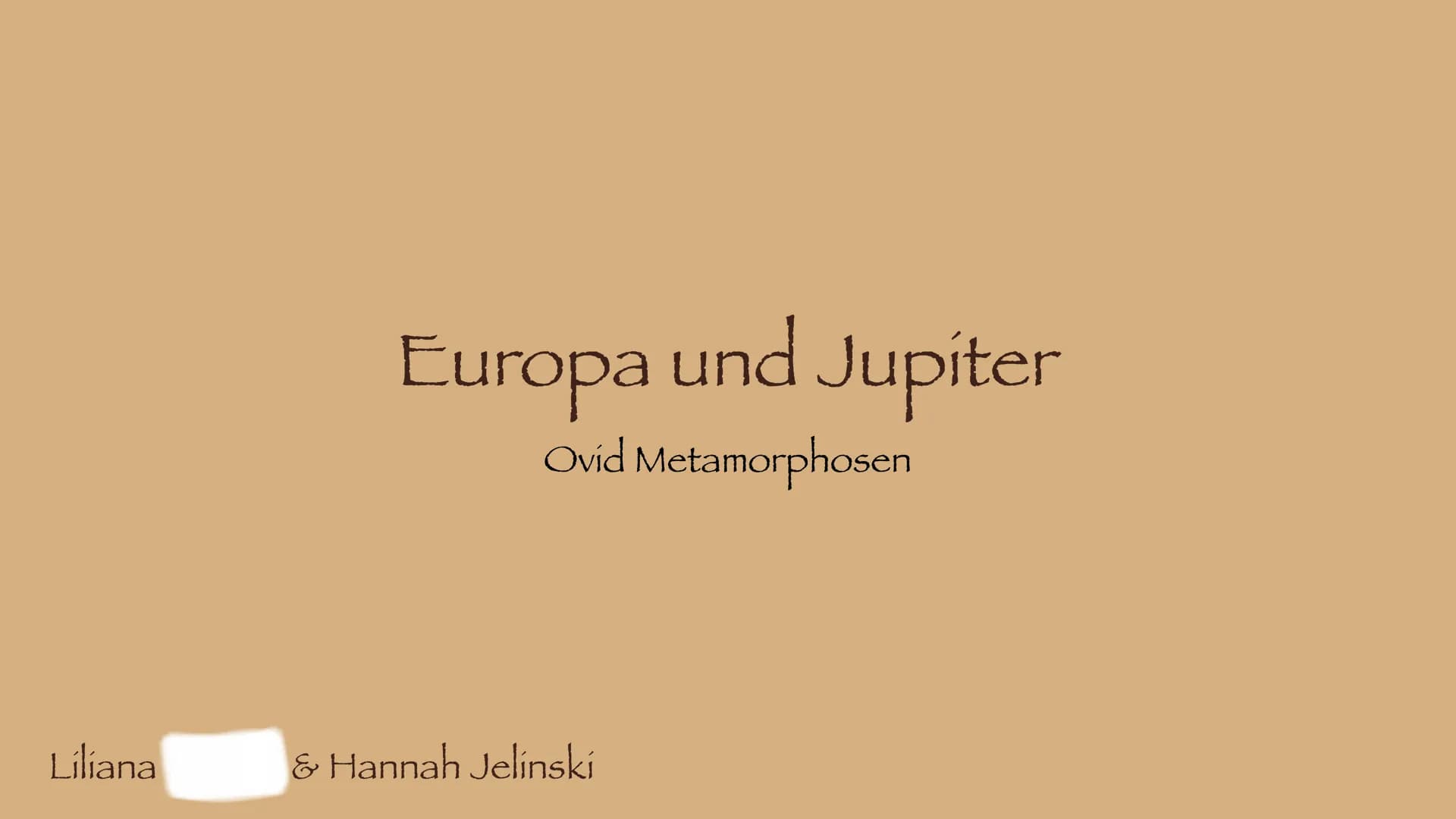 Liliana
Europa und Jupiter
Ovid Metamorphosen
& Hannah Jelinski Die Charaktere
Jupiter: Götterkönig
Merkur: Gott der Hirten und der Reisende