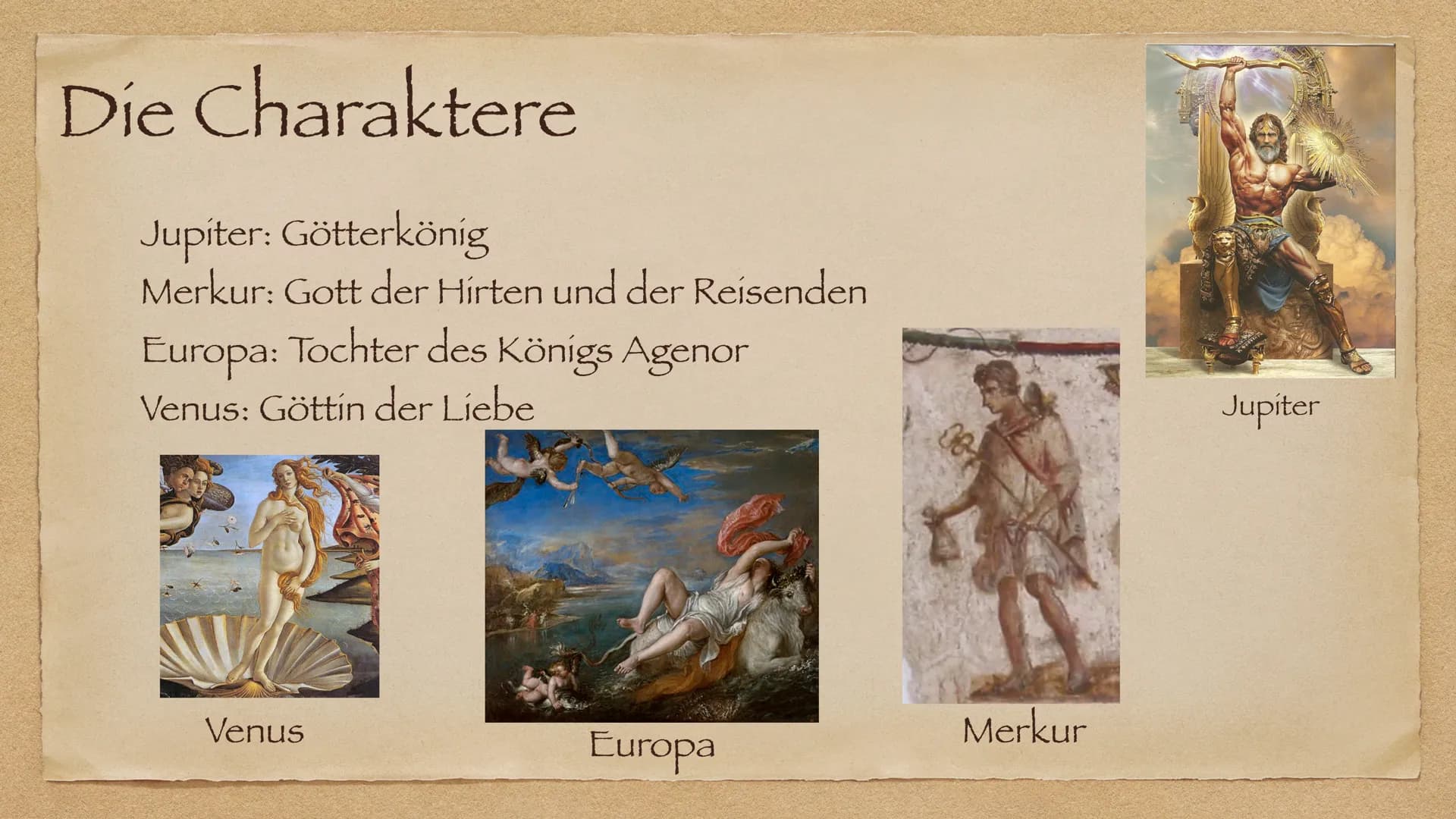 Liliana
Europa und Jupiter
Ovid Metamorphosen
& Hannah Jelinski Die Charaktere
Jupiter: Götterkönig
Merkur: Gott der Hirten und der Reisende