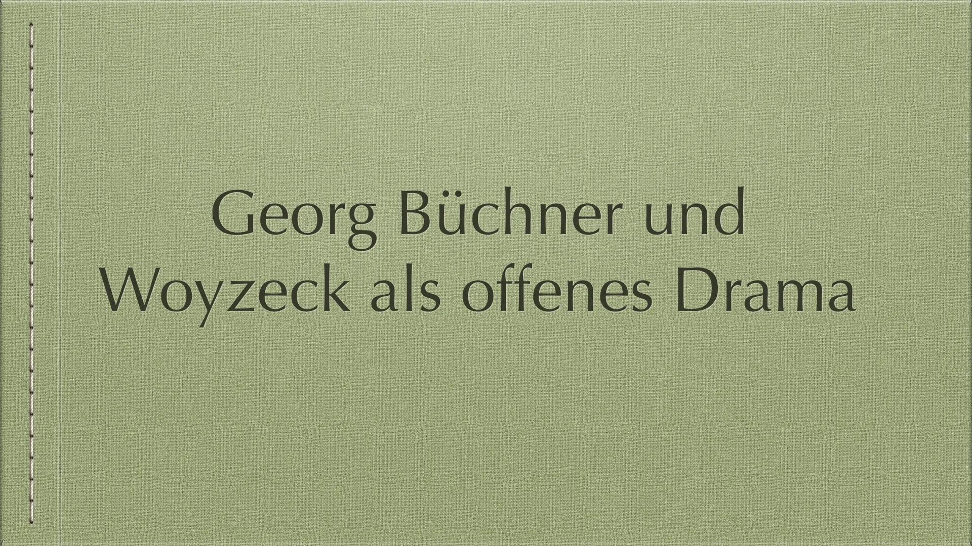  Georg Büchner und
Woyzeck als offenes Drama GLIEDERUNG
→ Die 3 aristotelischen Einheiten
→ Geschlossenes und offenes Drama - nach
Gustav Fr