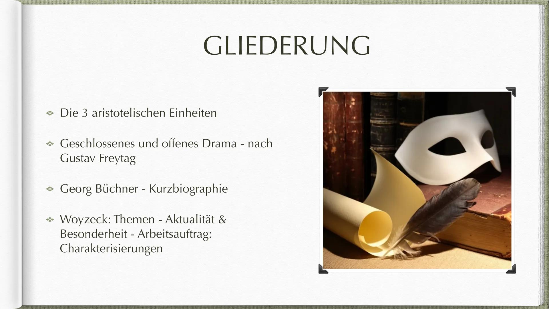  Georg Büchner und
Woyzeck als offenes Drama GLIEDERUNG
→ Die 3 aristotelischen Einheiten
→ Geschlossenes und offenes Drama - nach
Gustav Fr