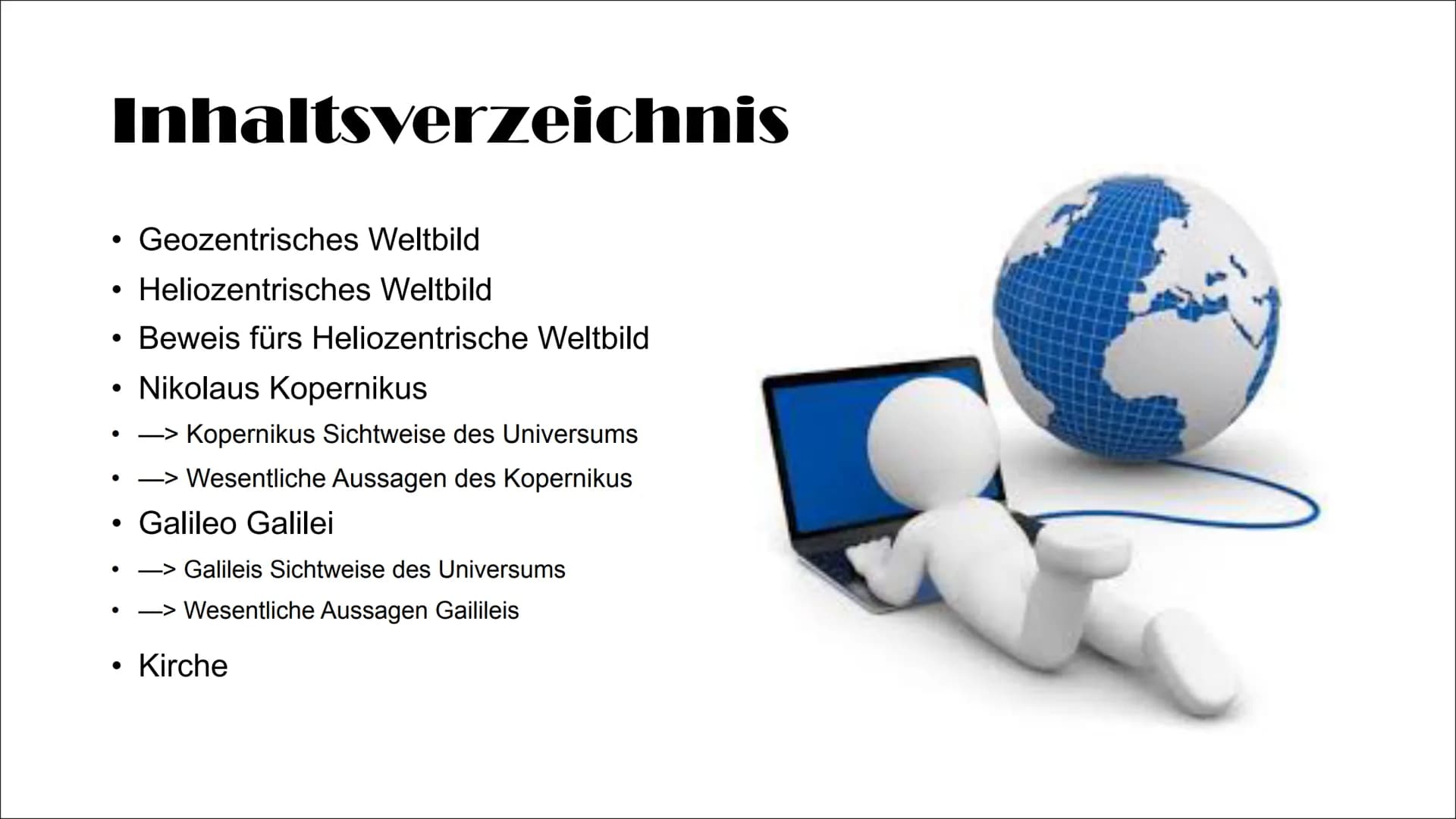Geozentrisches vs.
Heliozentrisches Weltbild
Erde
Sonne
Sonne im
Mittelpunkt
V S.
Erde
Linda, Henrik, Pia, Robin, Maybritt
Sonne Inhaltsverz