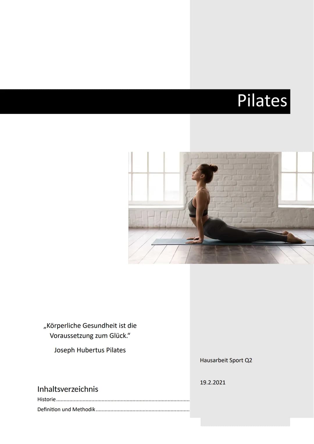 ,,Körperliche Gesundheit ist die
Voraussetzung zum Glück."
Joseph Hubertus Pilates
Inhaltsverzeichnis
Historie.......
Definition und Methodi