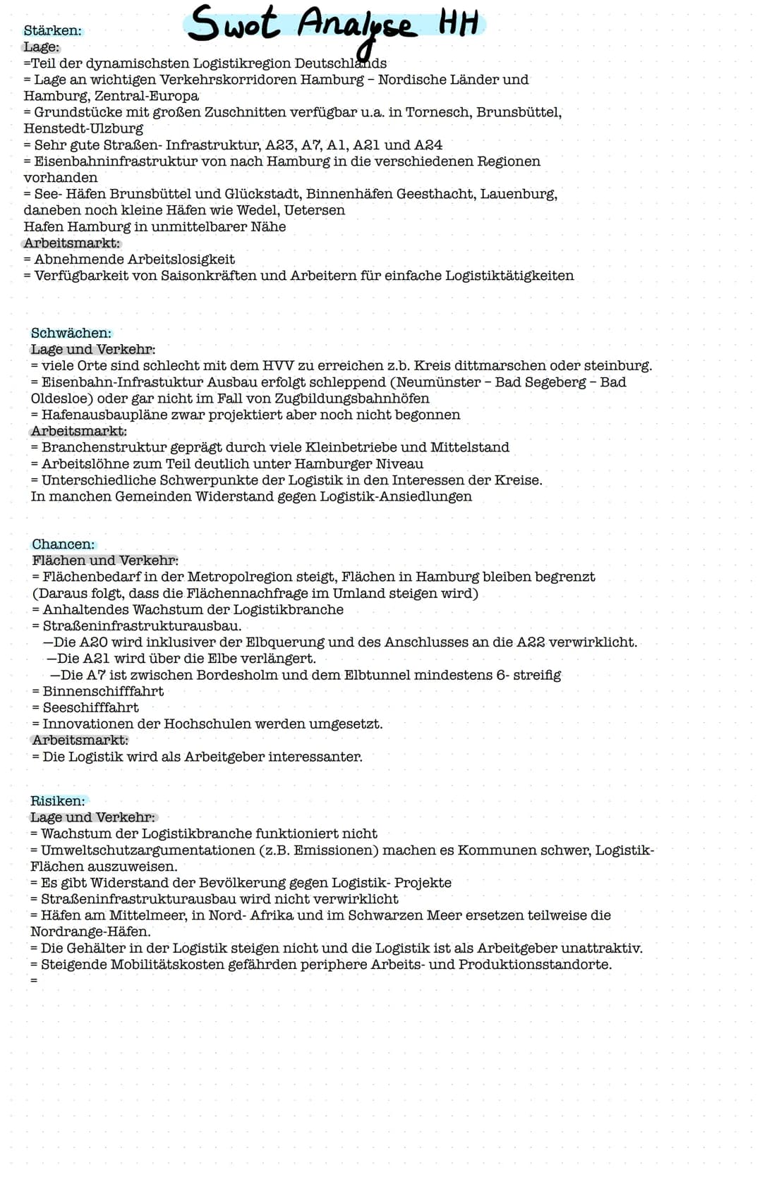 Swot Analyse
HH
Stärken:
Lage:
=Teil der dynamischsten Logistikregion Deutschlands
= Lage an wichtigen Verkehrskorridoren Hamburg - Nordisch