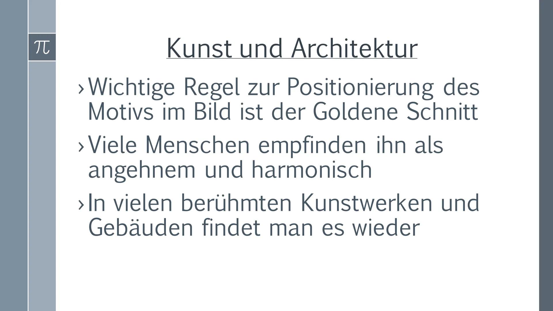 # Der Goldene
Schnitt

Präsentation von
Ilinca Michels

$\pi$ π
# Inhalt
>Was ist der Goldene Schnitt ?
> Erklärung
> Kunst und Architektur
