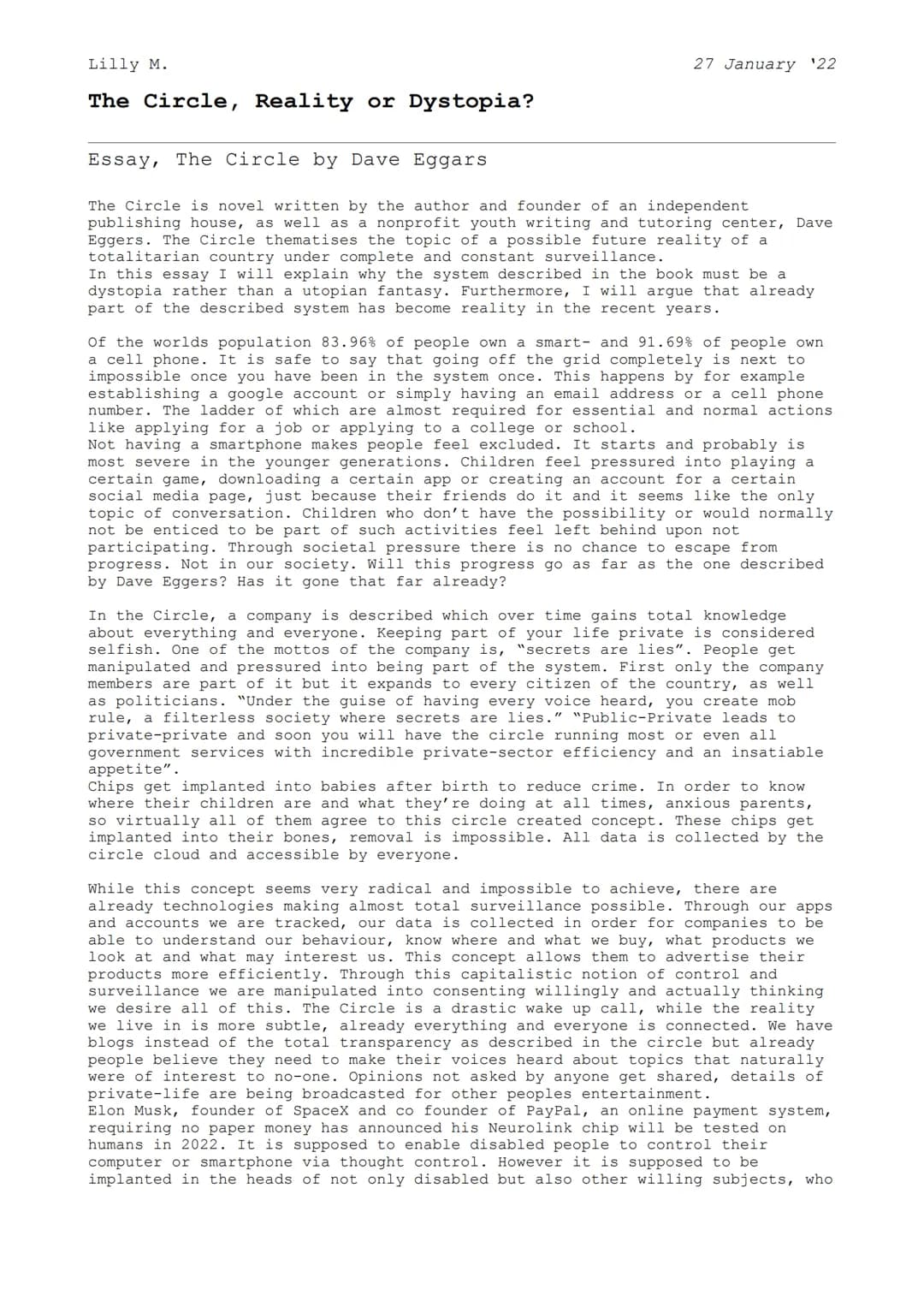 Lilly M.
The Circle, Reality or Dystopia?
27 January 22
Essay, The Circle by Dave Eggars
The Circle is novel written by the author and found