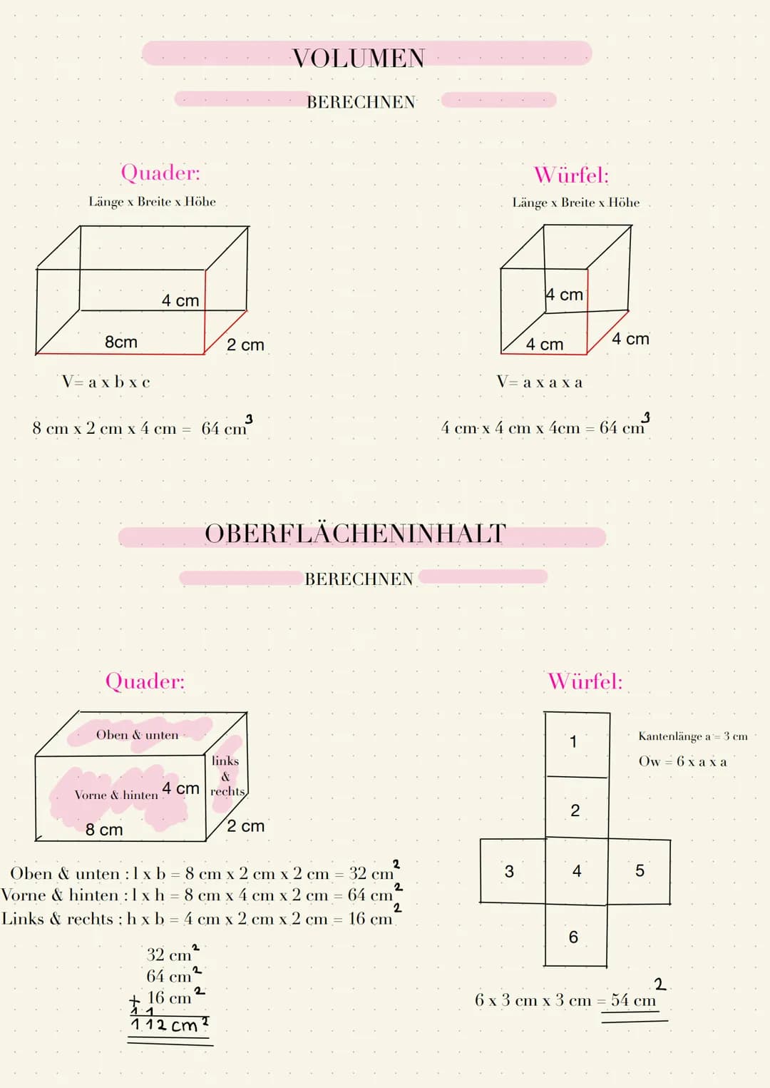 Quader:
Länge x Breite x Höhe
8cm
V= axbxc
4 cm
8 cm x 2 cm x 4 cm = 64 cm³
Quader:
Oben & unten
Vorne & hinten
8 cm
links
&
4 cm rechts
2
2
