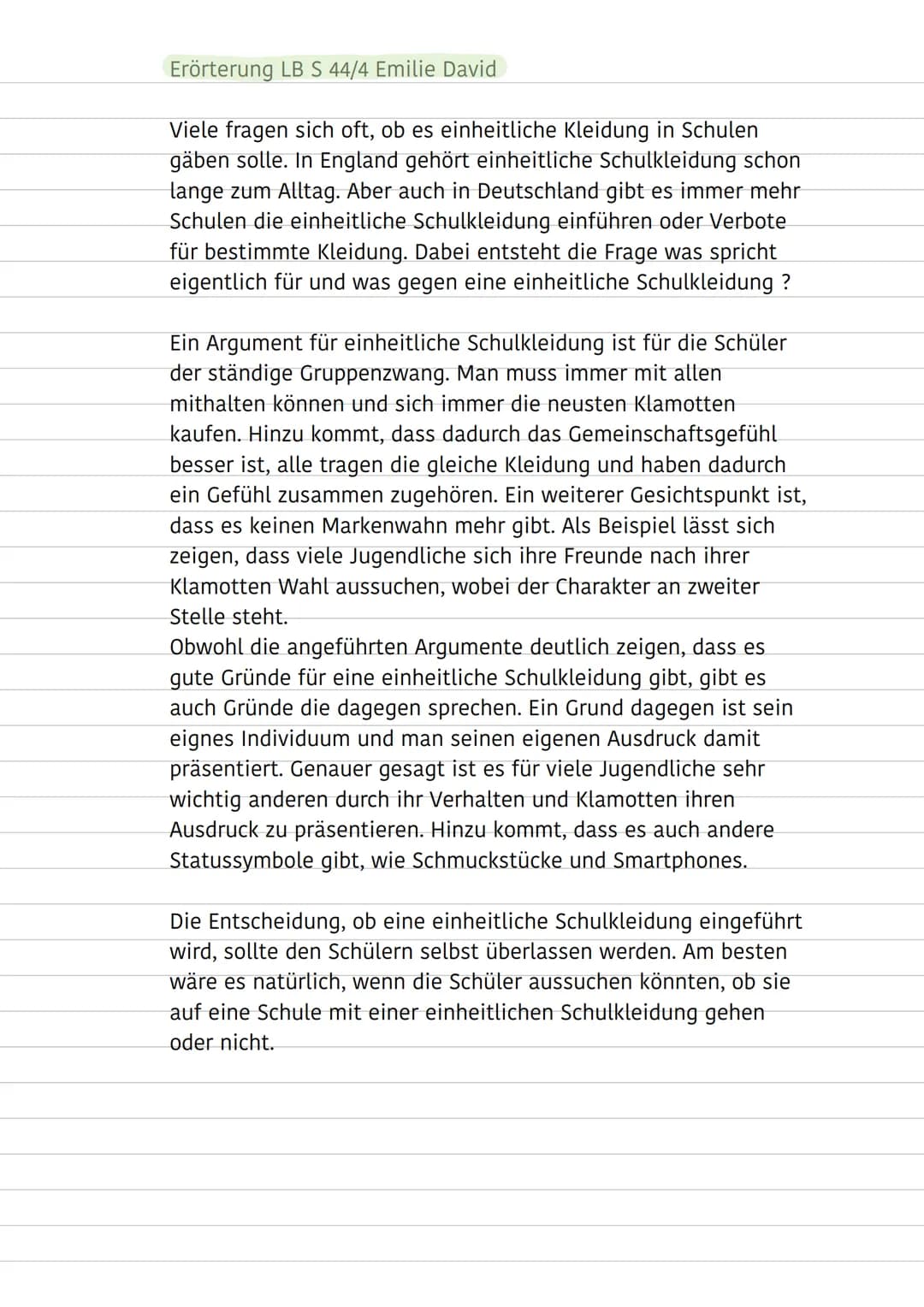 Erörterung LB S 44/4 Emilie David
Viele fragen sich oft, ob es einheitliche Kleidung in Schulen
gäben solle. In England gehört einheitliche 
