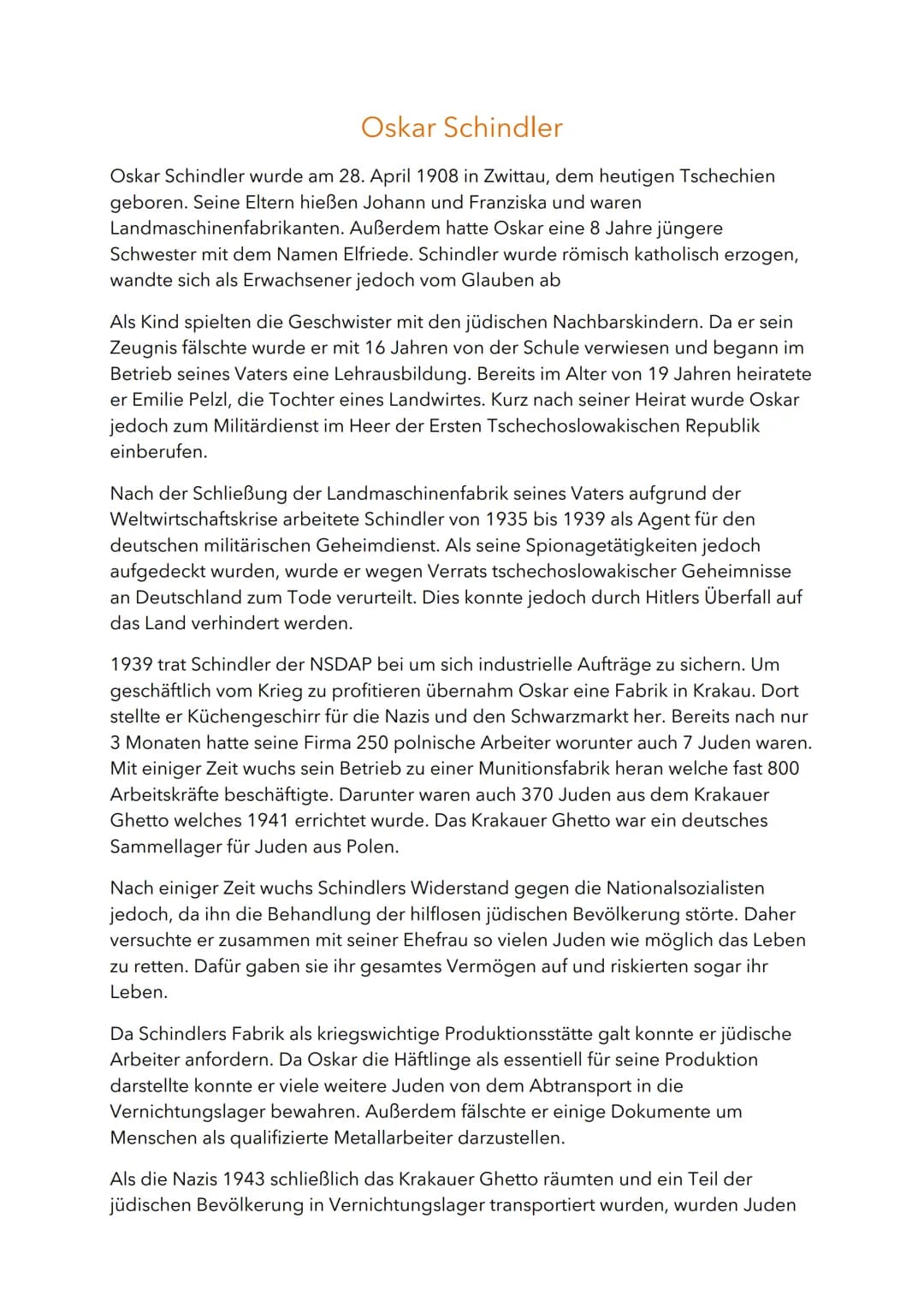 Oskar Schindler
Oskar Schindler wurde am 28. April 1908 in Zwittau, dem heutigen Tschechien
geboren. Seine Eltern hießen Johann und Franzisk
