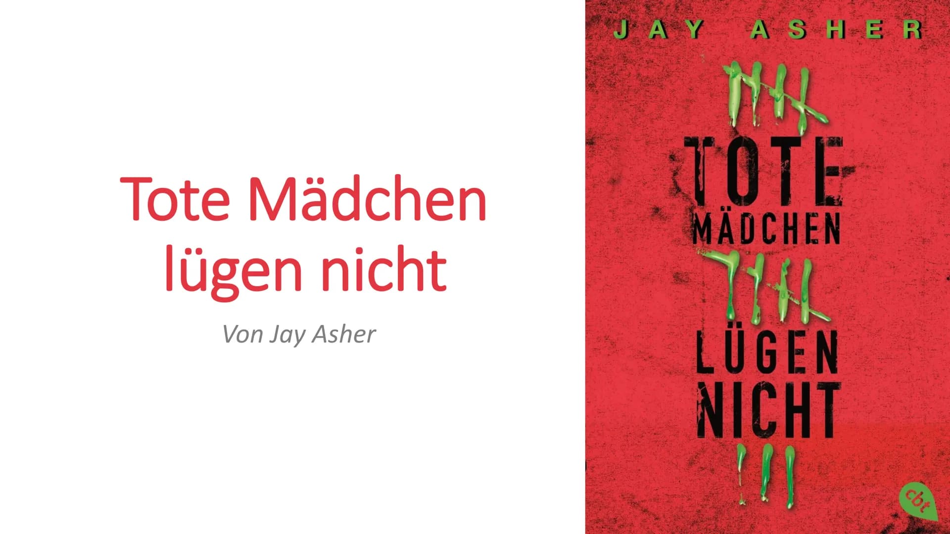 Tote Mädchen
lügen nicht
Von Jay Asher
JAY ASHER
TOTE
MÄDCHEN
111
LÜGEN
NICHT
cbt Allgemeines zum Buch
• Inhaltsangabe
Personen + Charakteri