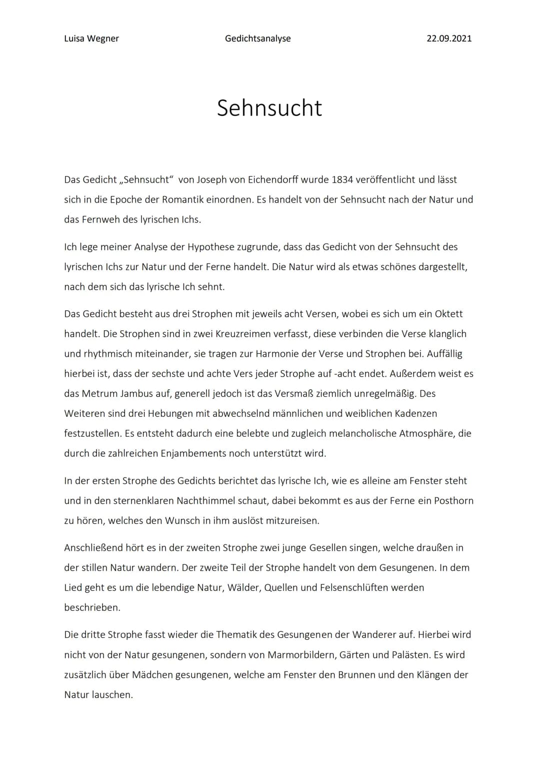Luisa Wegner
Gedichtsanalyse
Sehnsucht
22.09.2021
Das Gedicht ,,Sehnsucht" von Joseph von Eichendorff wurde 1834 veröffentlicht und lässt
si