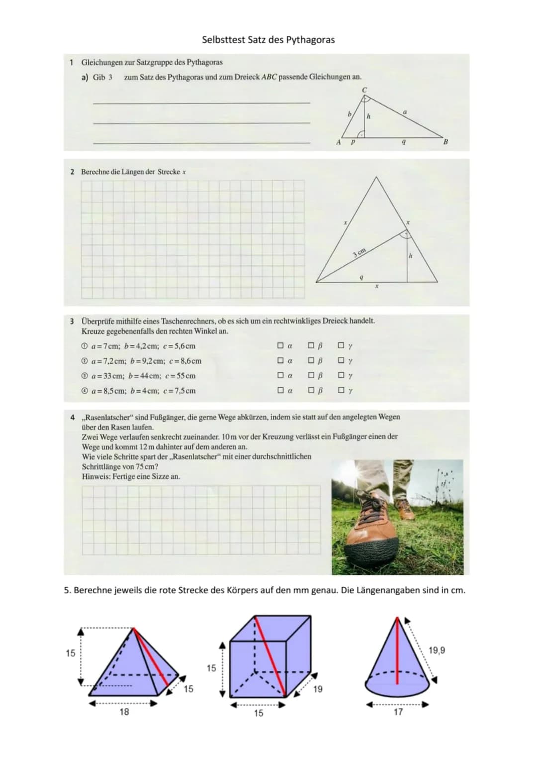 1 Gleichungen zur Satzgruppe des Pythagoras
a) Gib 3 zum Satz des Pythagoras und zum Dreieck ABC passende Gleichungen an.
C
4
2 Berechne die