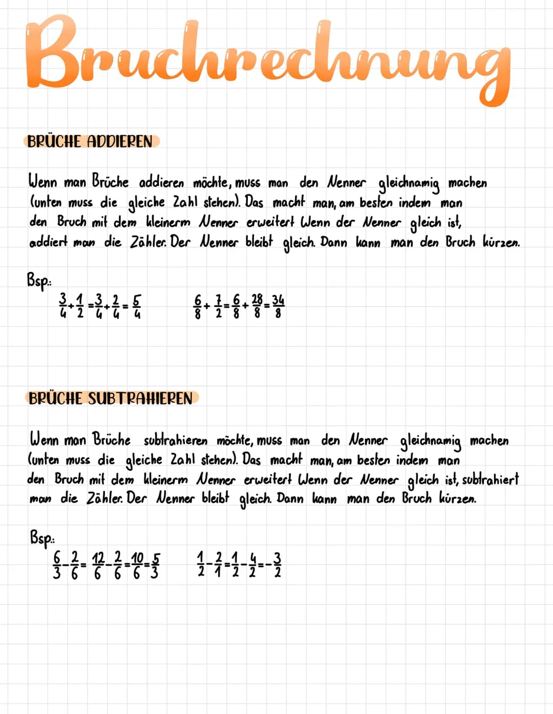 Bruchrechnung
BRÜCHE ADDIEREN
Wenn man Brüche addieren möchte, muss man den Nenner gleichnamig machen
(unten muss die gleiche Zahl stehen). 