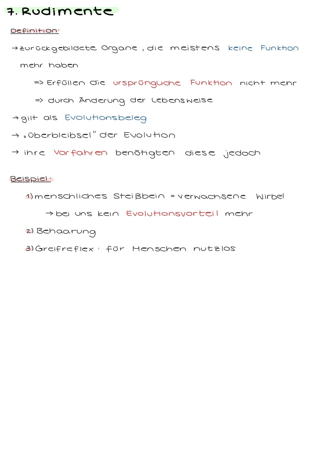 7. Rudimente
Definition:
→ zurückgebildete Organe, die meistens keine Funktion
mehr haben
=> Erfüllen die ursprünguche Funktion nicht mehr
=