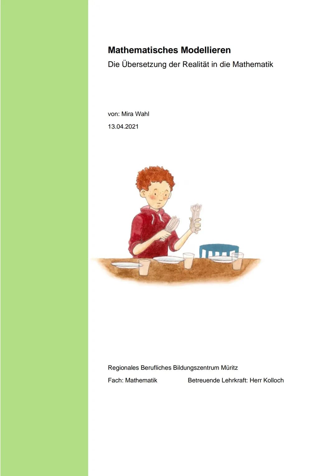 Mathematisches Modellieren
Die Übersetzung der Realität in die Mathematik
von: Mira Wahl
13.04.2021
Regionales Berufliches Bildungszentrum M