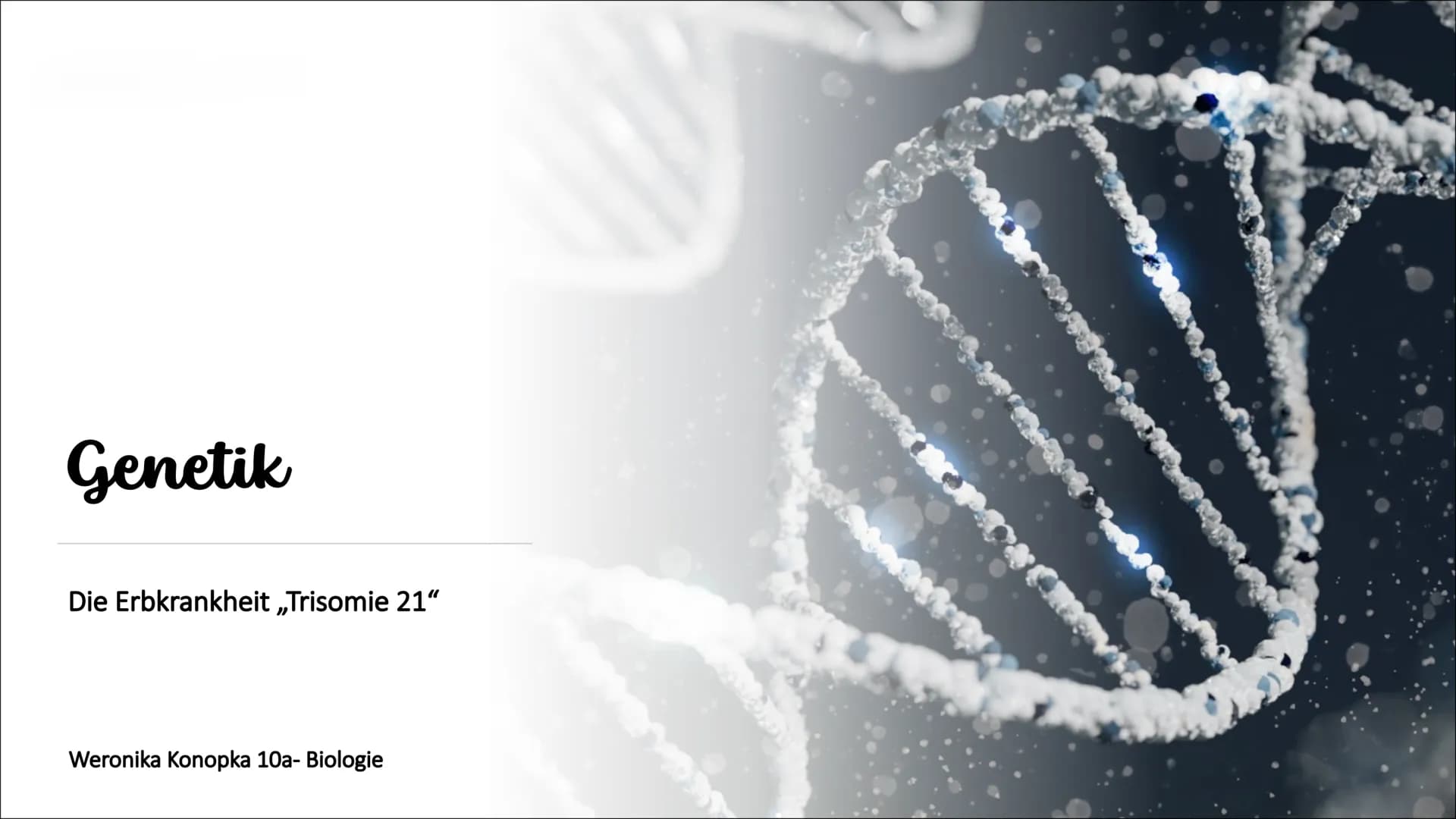 Genetik
Die Erbkrankheit „Trisomie 21"
Weronika Konopka 10a- Biologie Gliederung
1. Einführung
2. Erklärung
3. äußerliche Merkmale
3.1. gesu