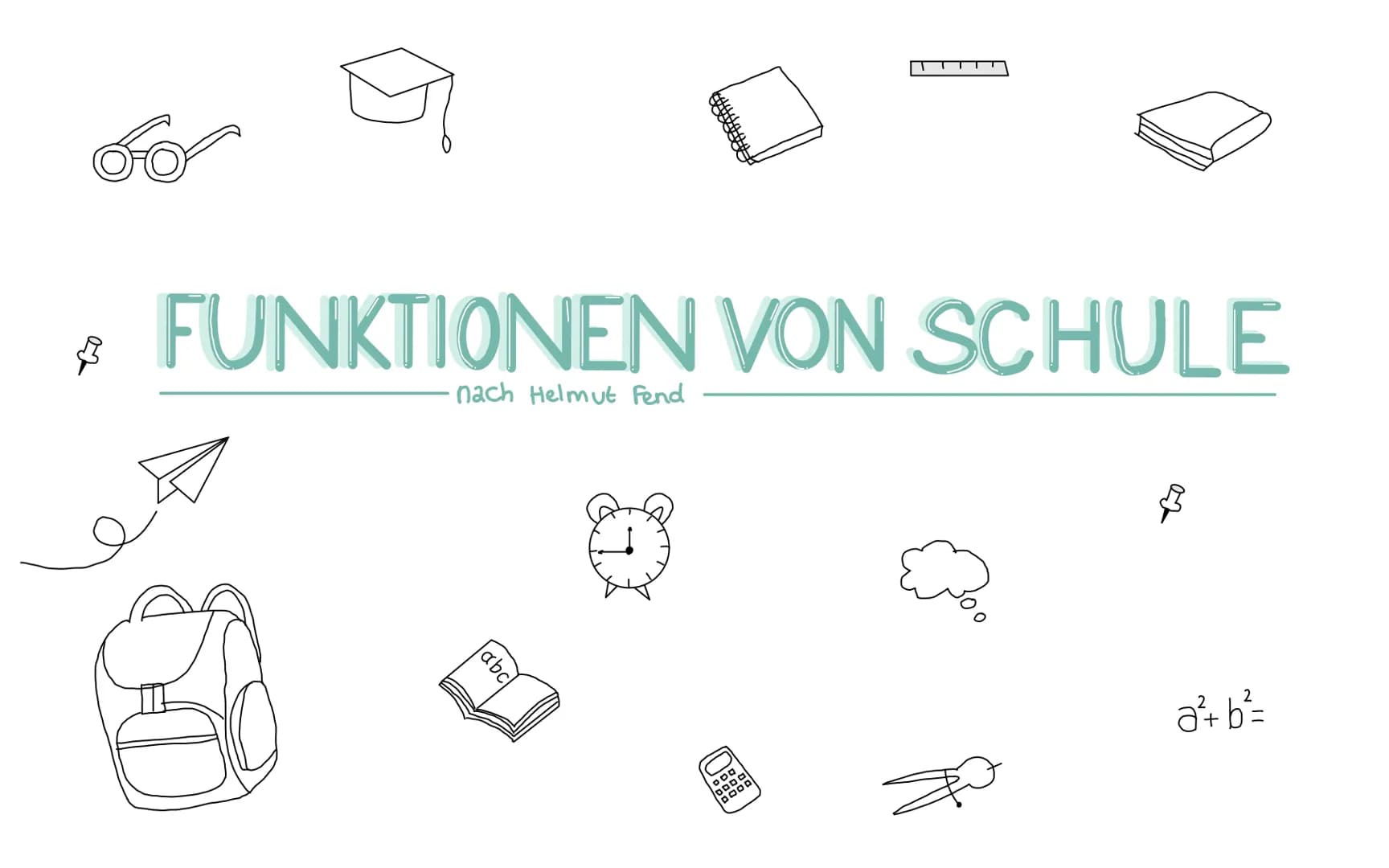 FUNKTIONEN VON SCHULE
nach Helmut Fend
abc
200
OD
a²+ b²= HELMUT FEND
In der Gesellschaft hat die schulische Bildung einen hohen Stellenwert