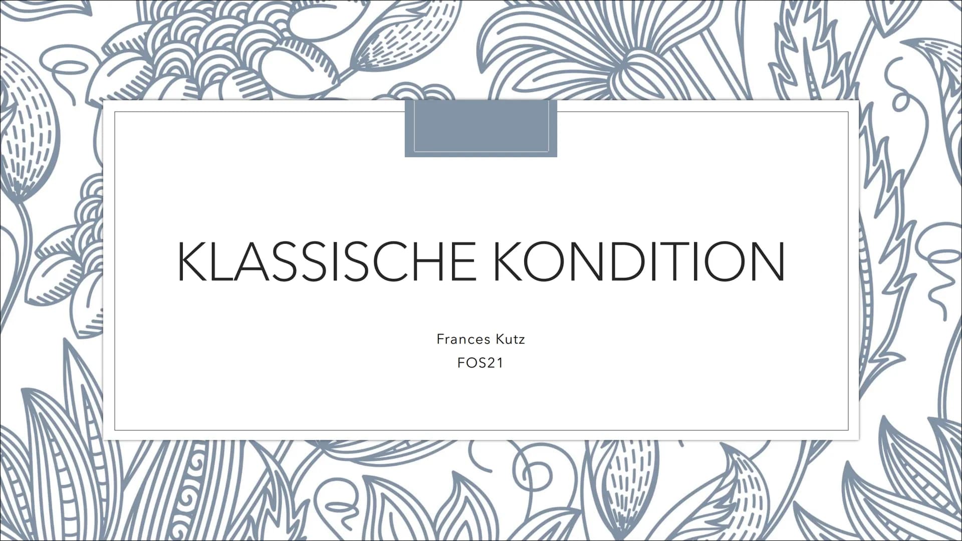 KLASSISCHE KONDITION
1966
Frances Kutz
FOS21 Themen
• Definition
O
Allgemein
• Was wird bei einer Klassischen Kondition gelernt
• Pawlow
O
O
