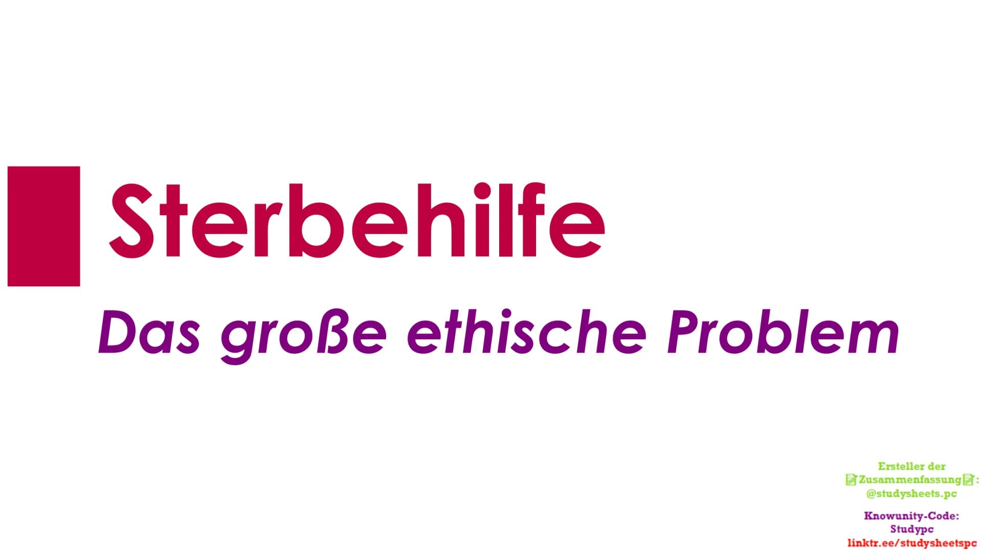 Sterbehilfe
Das große ethische Problem
Ersteller der
Zusammenfassung:
@studysheets.pc
Knowunity-Code:
Studypc
linktr.ee/studysheetspc Sterbe