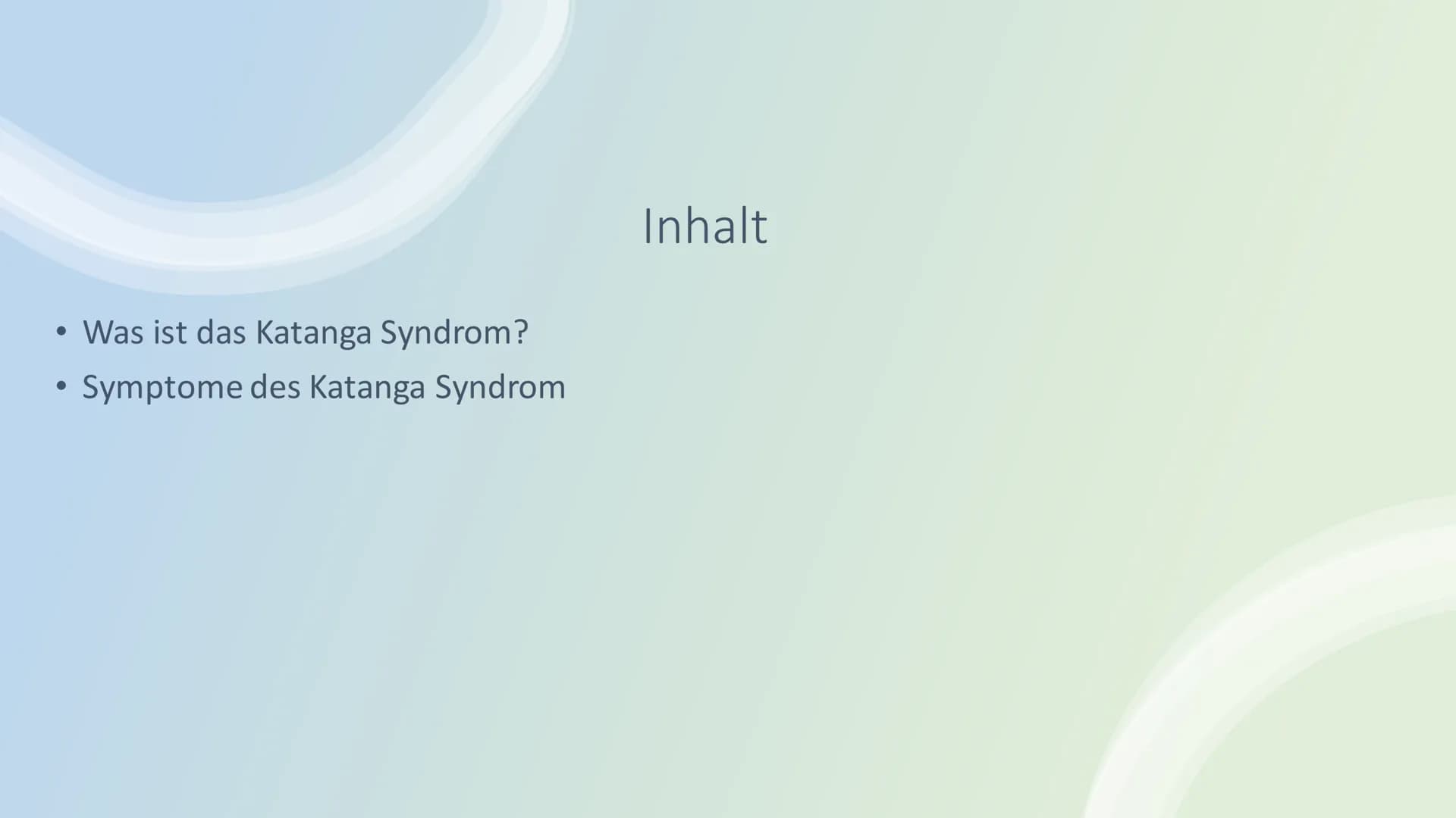 Katanga-Syndrom Was ist das Katanga Syndrom?
Symptome des Katanga Syndrom
Inhalt Was ist das Katanga-
Syndrom?
Umweltdegradation durch Abbau