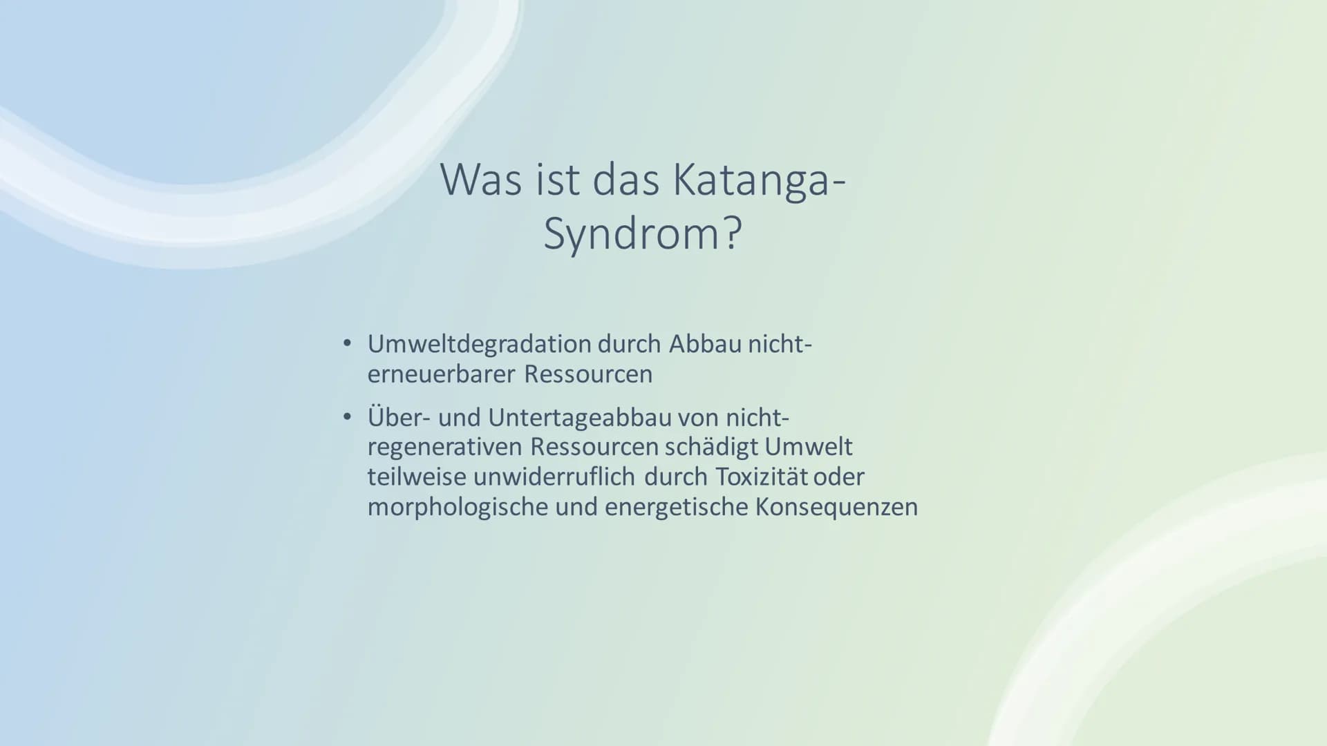 Katanga-Syndrom Was ist das Katanga Syndrom?
Symptome des Katanga Syndrom
Inhalt Was ist das Katanga-
Syndrom?
Umweltdegradation durch Abbau