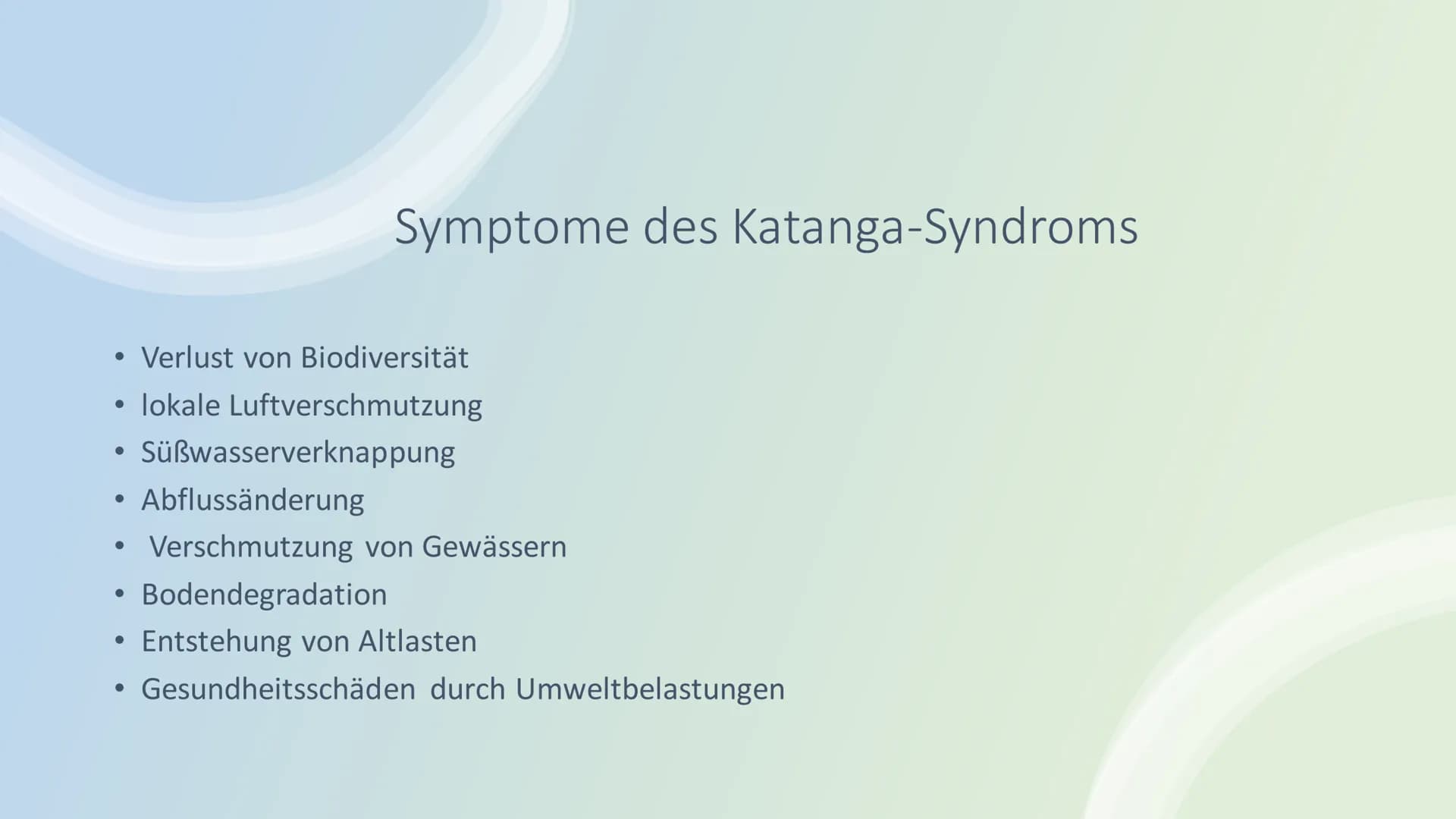 Katanga-Syndrom Was ist das Katanga Syndrom?
Symptome des Katanga Syndrom
Inhalt Was ist das Katanga-
Syndrom?
Umweltdegradation durch Abbau