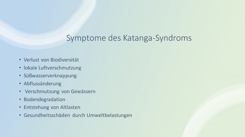 Katanga-Syndrom Was ist das Katanga Syndrom?
Symptome des Katanga Syndrom
Inhalt Was ist das Katanga-
Syndrom?
Umweltdegradation durch Abbau