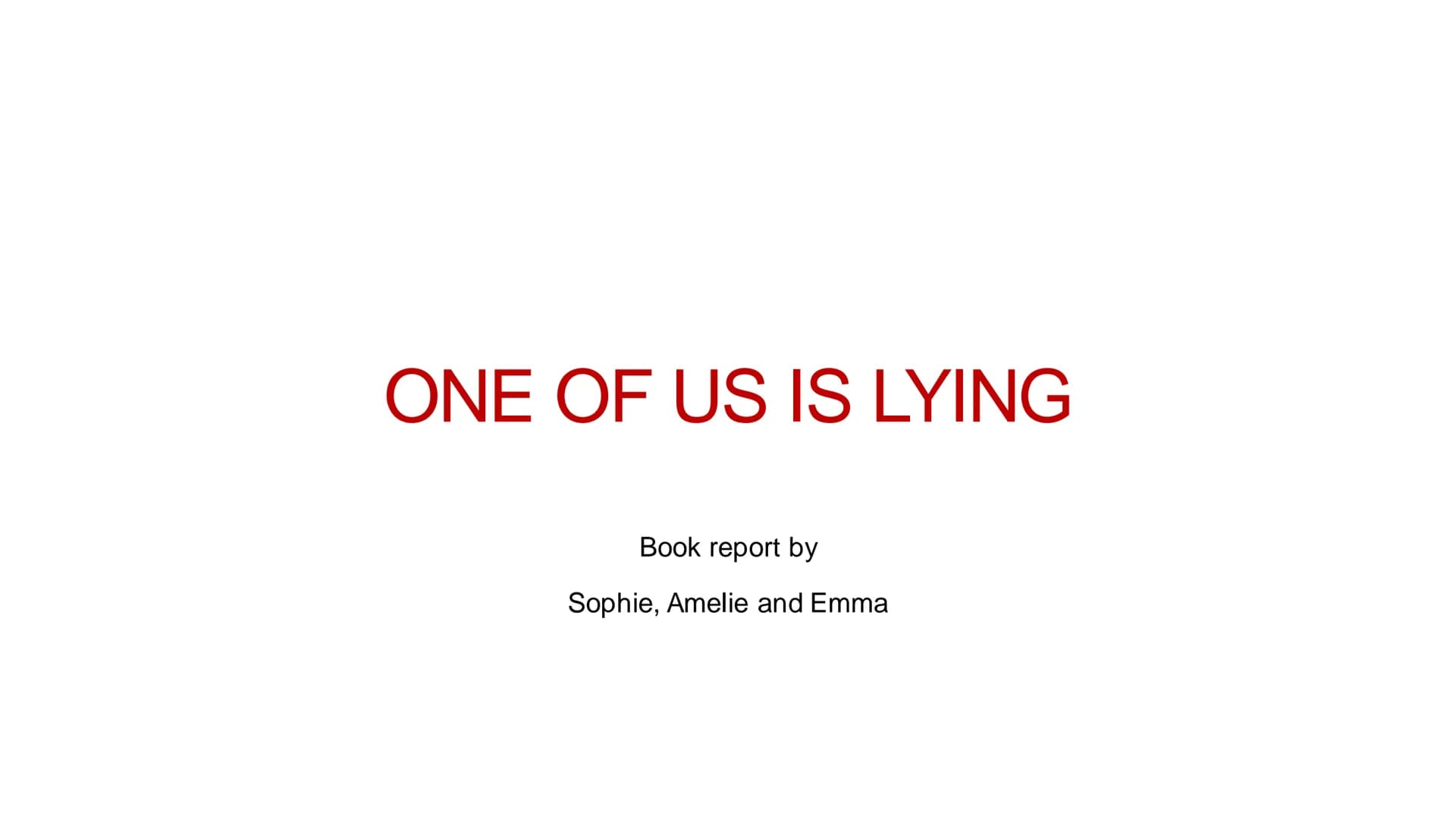 ONE OF US IS LYING
Book report by
Sophie, Amelie and Emma INDEX
• Facts about the book
●
• The author
●
●
●
●
●
Characters
Summary
Reading C