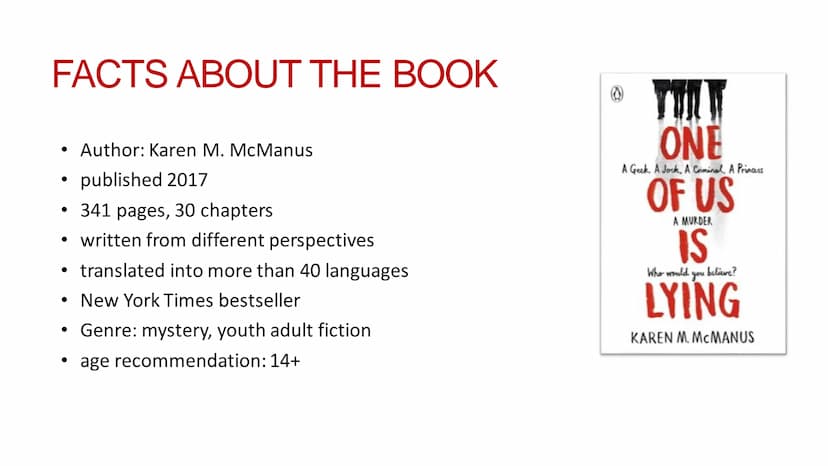 ONE OF US IS LYING
Book report by
Sophie, Amelie and Emma INDEX
• Facts about the book
●
• The author
●
●
●
●
●
Characters
Summary
Reading C
