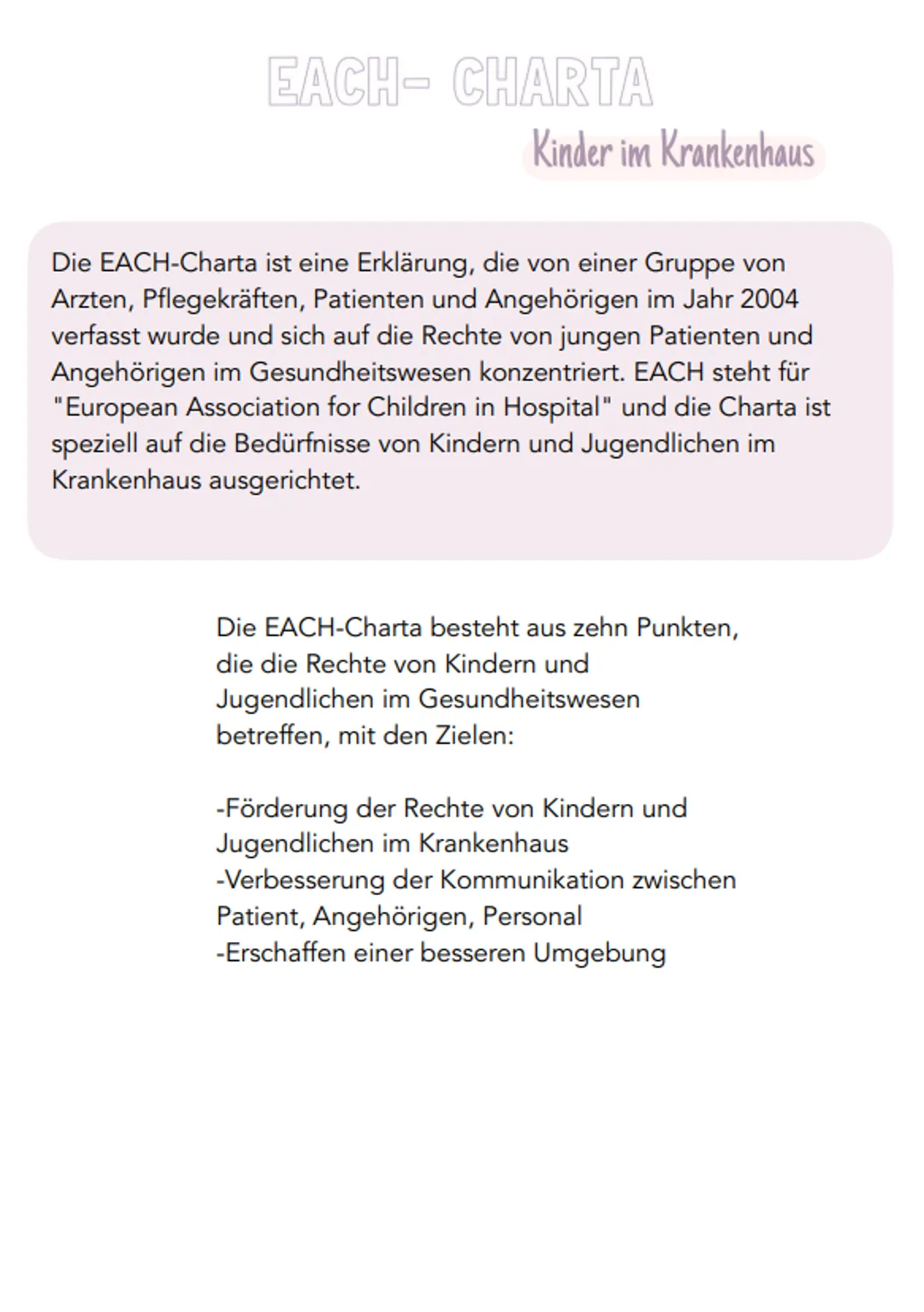 EACH- CHARTA
Kinder im Krankenhaus
Die EACH-Charta ist eine Erklärung, die von einer Gruppe von
Arzten, Pflegekräften, Patienten und Angehör