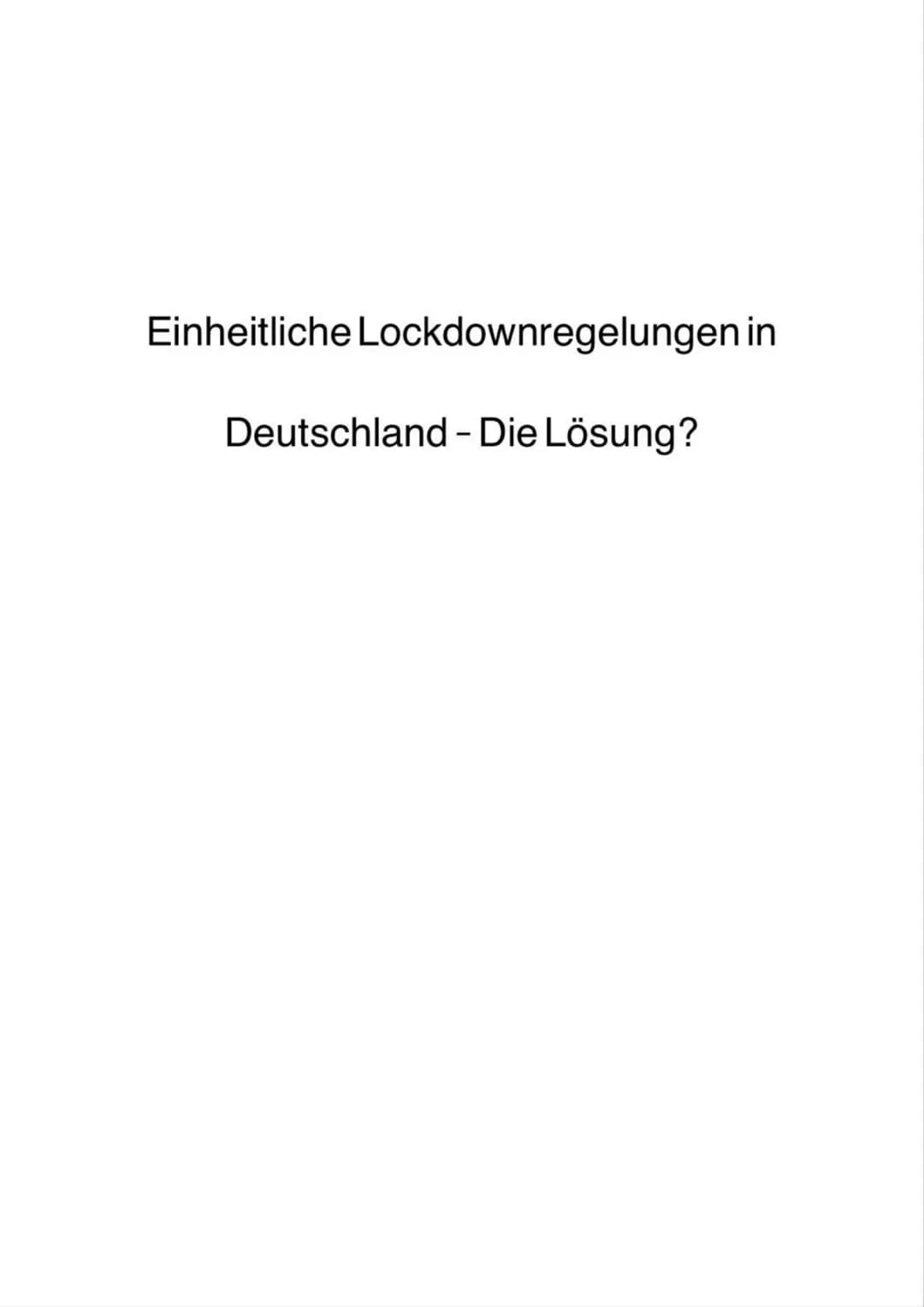Einheitliche Lockdownregelungen in
Deutschland - Die Lösung? Gliederung:
Beschreibender Teil:
verschiedene Regelungen in den Landkreisen?
·
