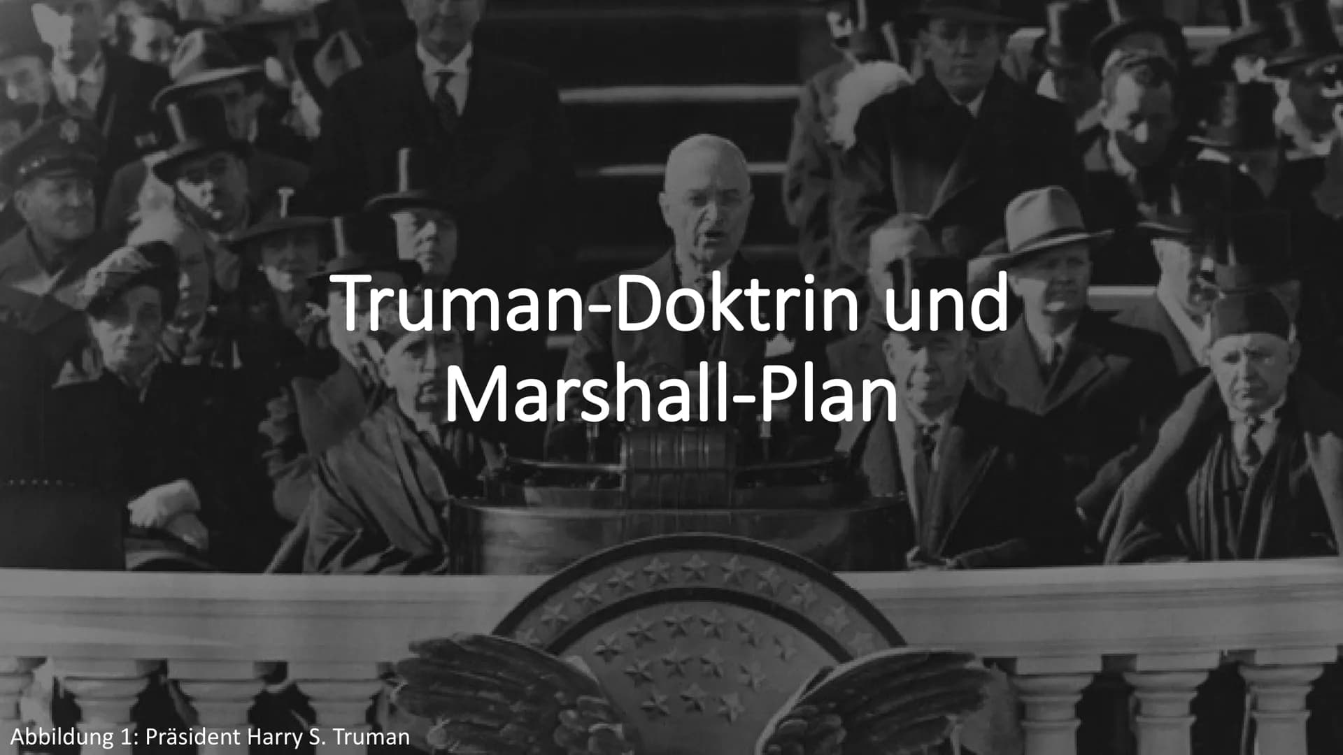 PA
Truman-Doktrin und
Marshall-Plan
Abbildung 1: Präsident Harry S. Truman Gliederung
1. Containment Politik
2. Truman Doktrin: Allgemeines/