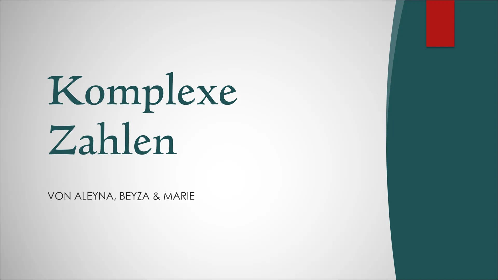Komplexe
Zahlen
VON ALEYNA, BEYZA & MARIE Gliederung
Kleine Fragerunde
Übersicht der Zahlenbereiche
▶ Definition
▶ Die imaginäre Einheit i
▶