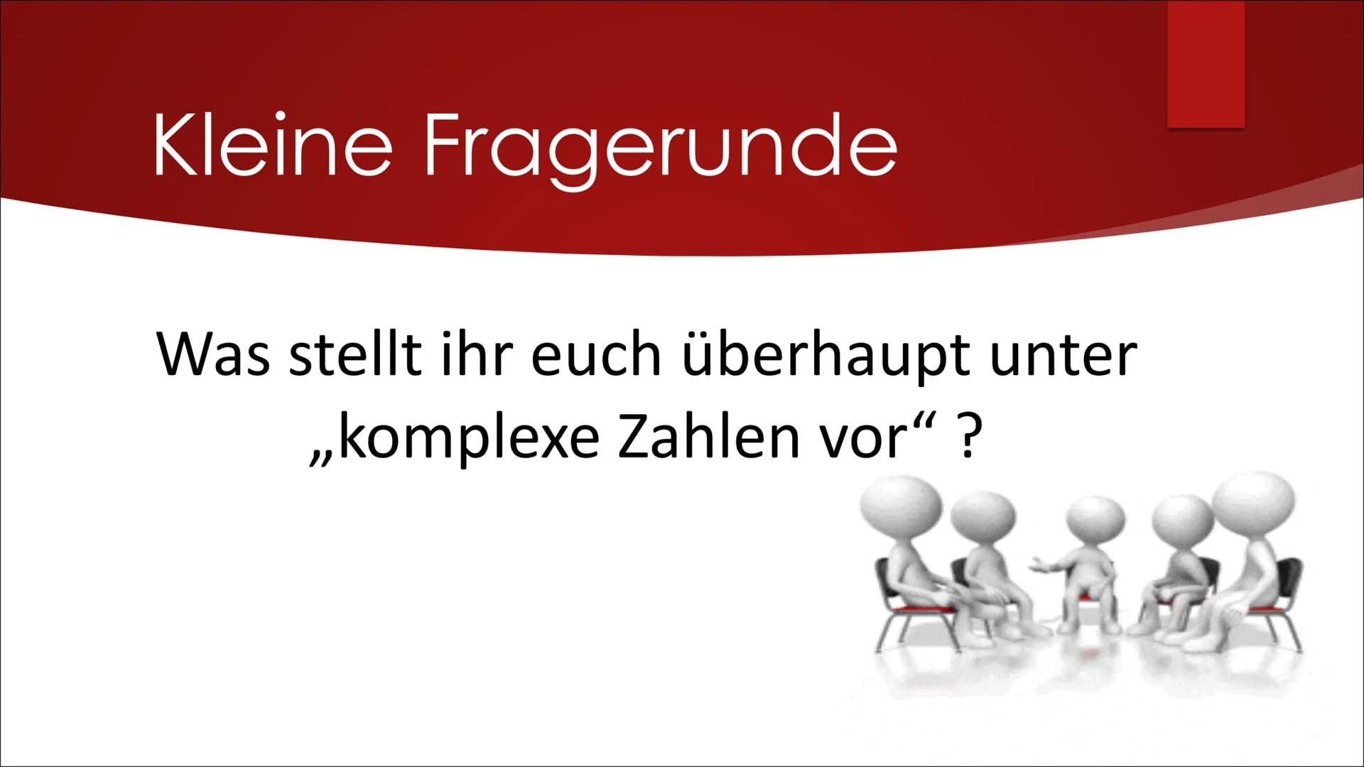 Komplexe
Zahlen
VON ALEYNA, BEYZA & MARIE Gliederung
Kleine Fragerunde
Übersicht der Zahlenbereiche
▶ Definition
▶ Die imaginäre Einheit i
▶
