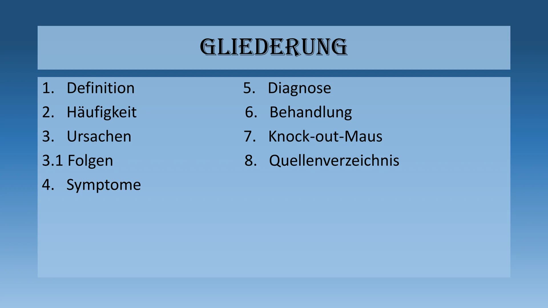 DIE MUKOVISZIDOSE
- auch cystische Fibrose genannt - 1.
Definition
2. Häufigkeit
3. Ursachen
3.1 Folgen
4. Symptome
GLIEDERUNG
5. Diagnose
6