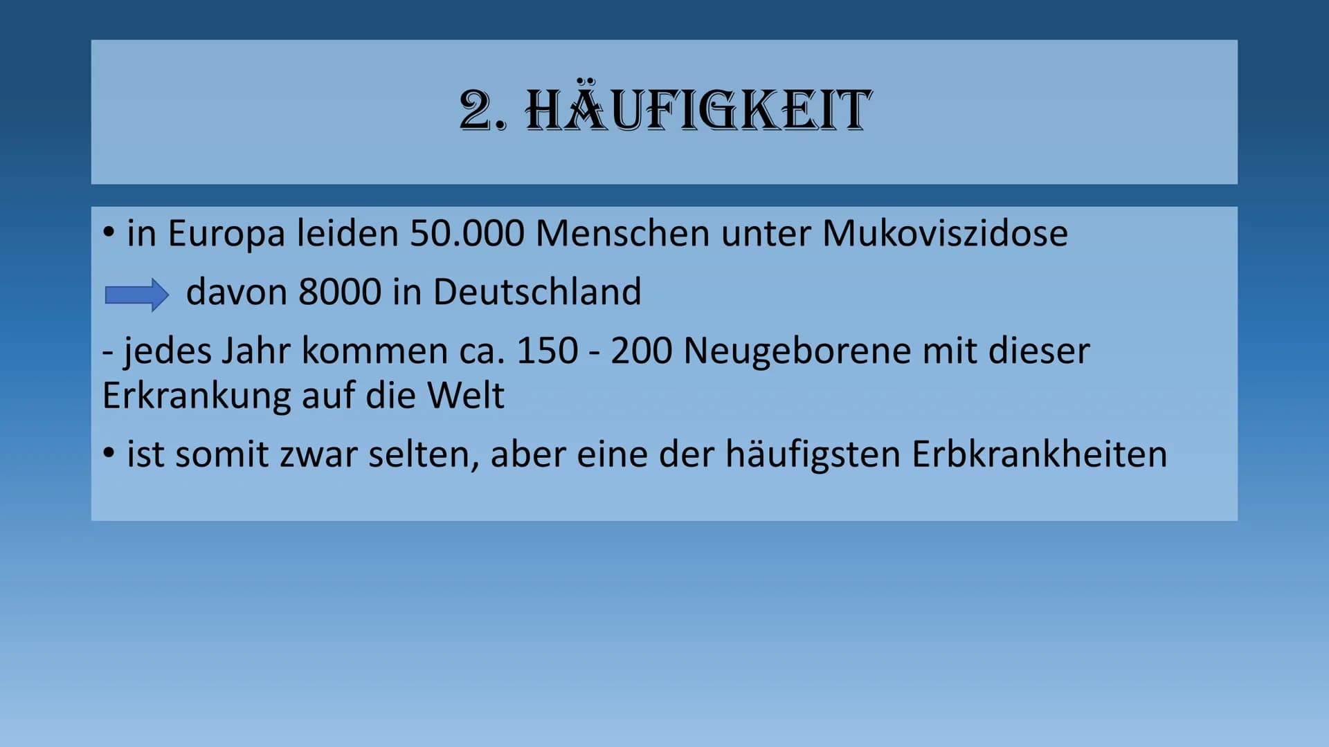 DIE MUKOVISZIDOSE
- auch cystische Fibrose genannt - 1.
Definition
2. Häufigkeit
3. Ursachen
3.1 Folgen
4. Symptome
GLIEDERUNG
5. Diagnose
6