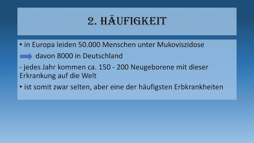 DIE MUKOVISZIDOSE
- auch cystische Fibrose genannt - 1.
Definition
2. Häufigkeit
3. Ursachen
3.1 Folgen
4. Symptome
GLIEDERUNG
5. Diagnose
6