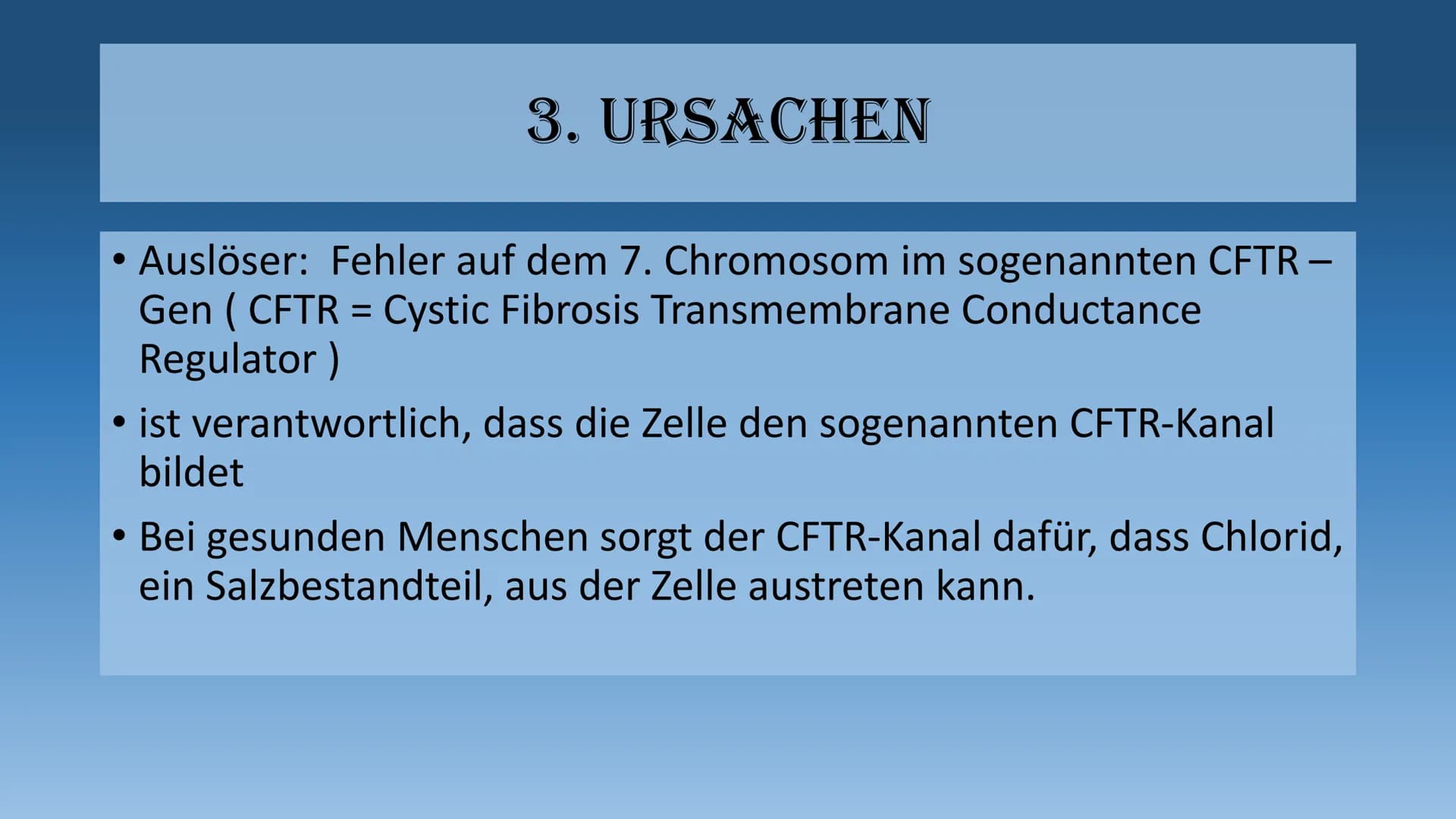 DIE MUKOVISZIDOSE
- auch cystische Fibrose genannt - 1.
Definition
2. Häufigkeit
3. Ursachen
3.1 Folgen
4. Symptome
GLIEDERUNG
5. Diagnose
6
