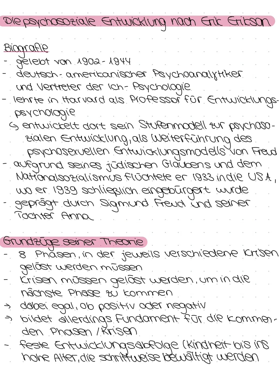 Die psychosoziale Entwicklung nach Erik Erikson
Biografie
gelebt von 1902 - 1944
deutsch-amerikanischer Psychoanalytiker
und Vertreter der i