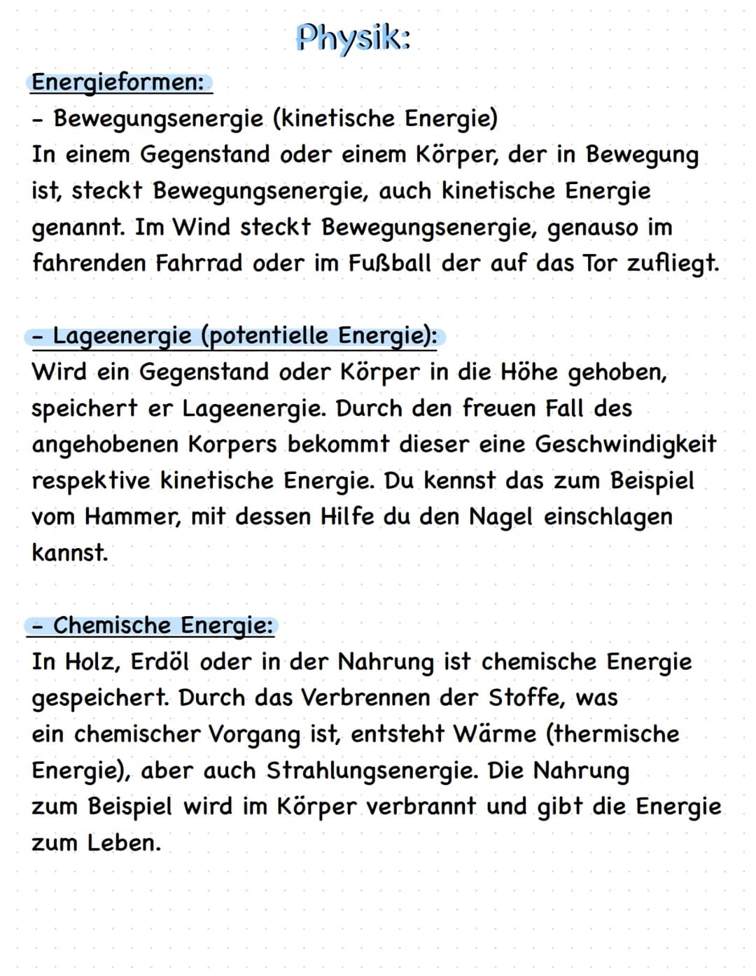 Physik:
Energieformen:
- Bewegungsenergie (kinetische Energie)
In einem Gegenstand oder einem Körper, der in Bewegung
ist, steckt Bewegungse