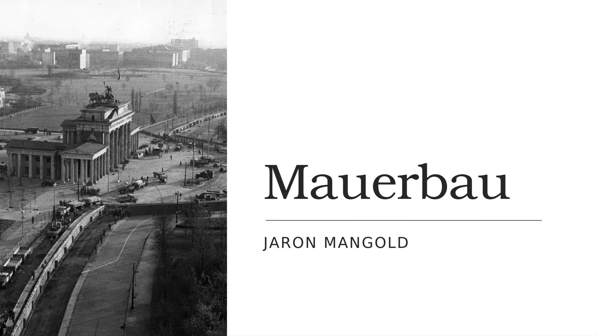 Mauerbau
JARON MANGOLD Inhaltsverzeichnis
- Allgemeine Fakten zur Mauer
Aufbau der Mauer
Gründe für den Bau der Berliner Mauer
Der Bau der B