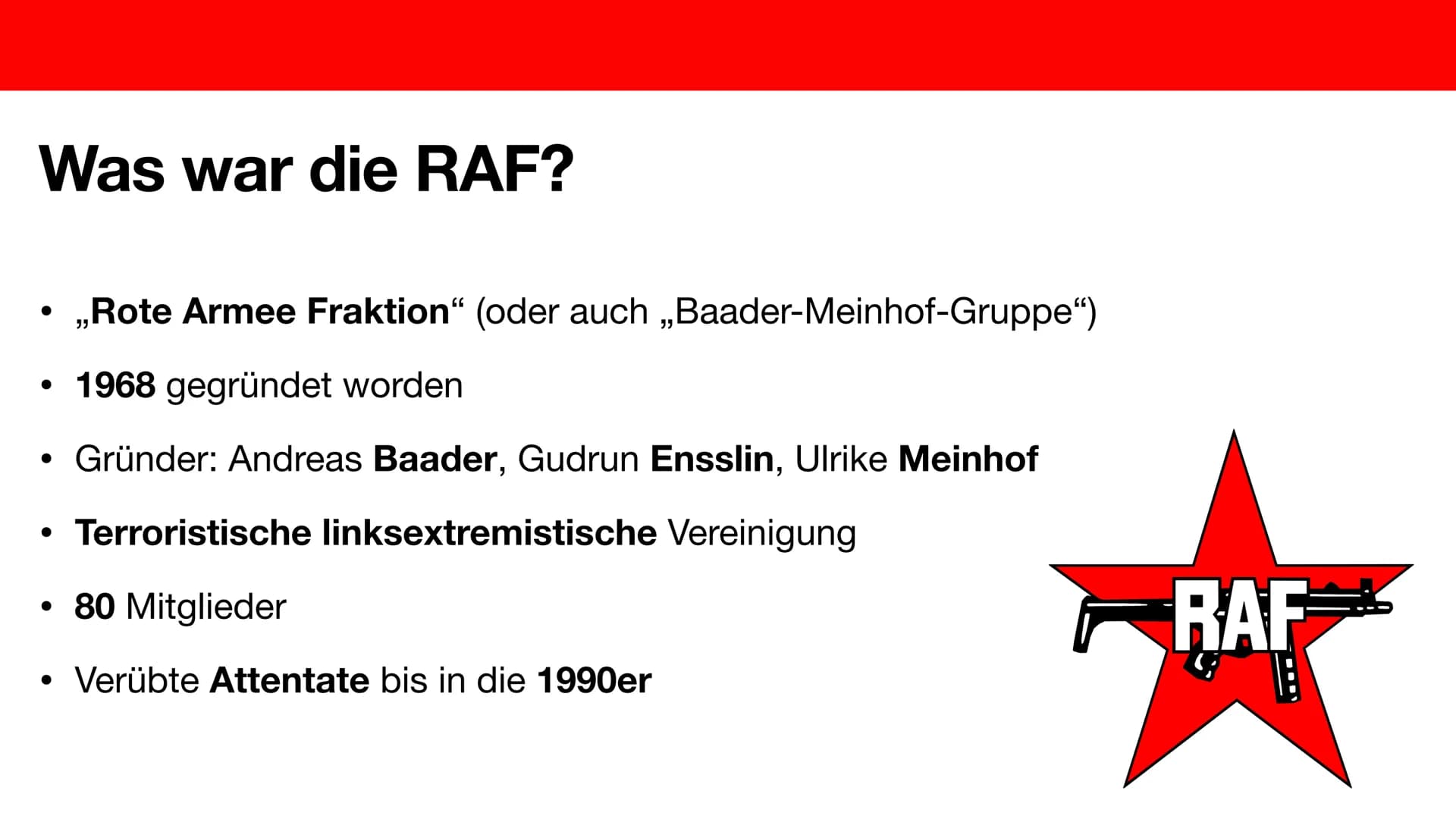 Die Entstehung der RAF
Luna Malik, Giada Cerri Gliederung
●
●
Was war die RAF?
Wer waren die Gründer?
Die Entstehung Was war die RAF?
●
●
,,