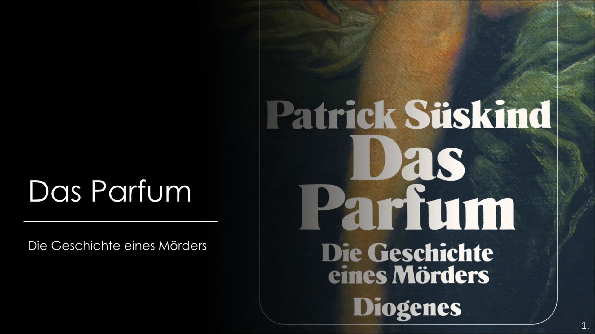 Das Parfum
Die Geschichte eines Mörders
Patrick Süskind
Das
Parfum
Die Geschichte
eines Mörders
Diogenes
1. Gliederung
1. Allgemeines zum We