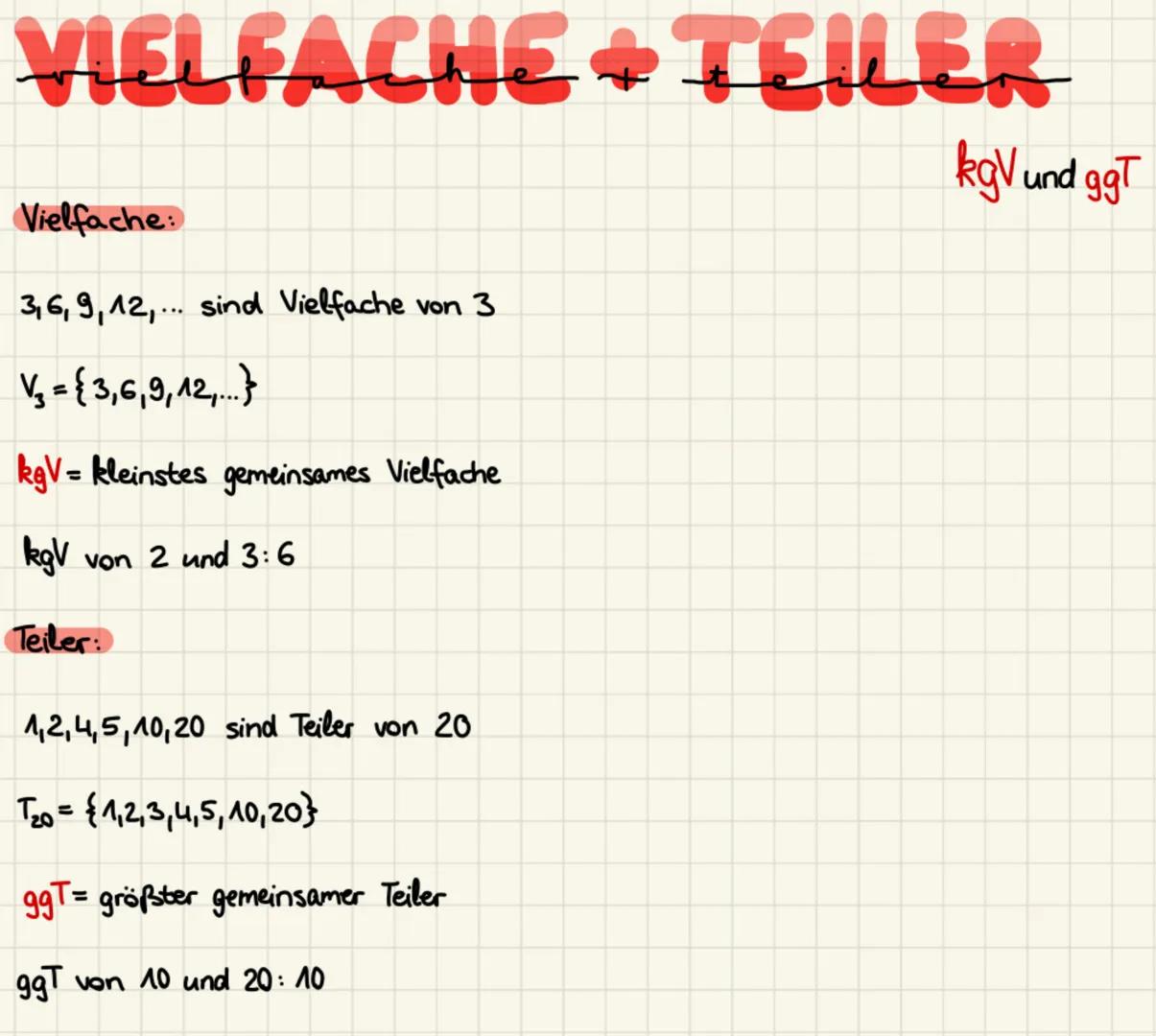VIELFACHE + TEILER
kgV und ggT
Vielfache:
3, 6, 9, 12,... sind Vielfache von 3
V₂ = {3,6,9,12,...}
kgV-kleinstes gemeinsames Vielfache
kgV v