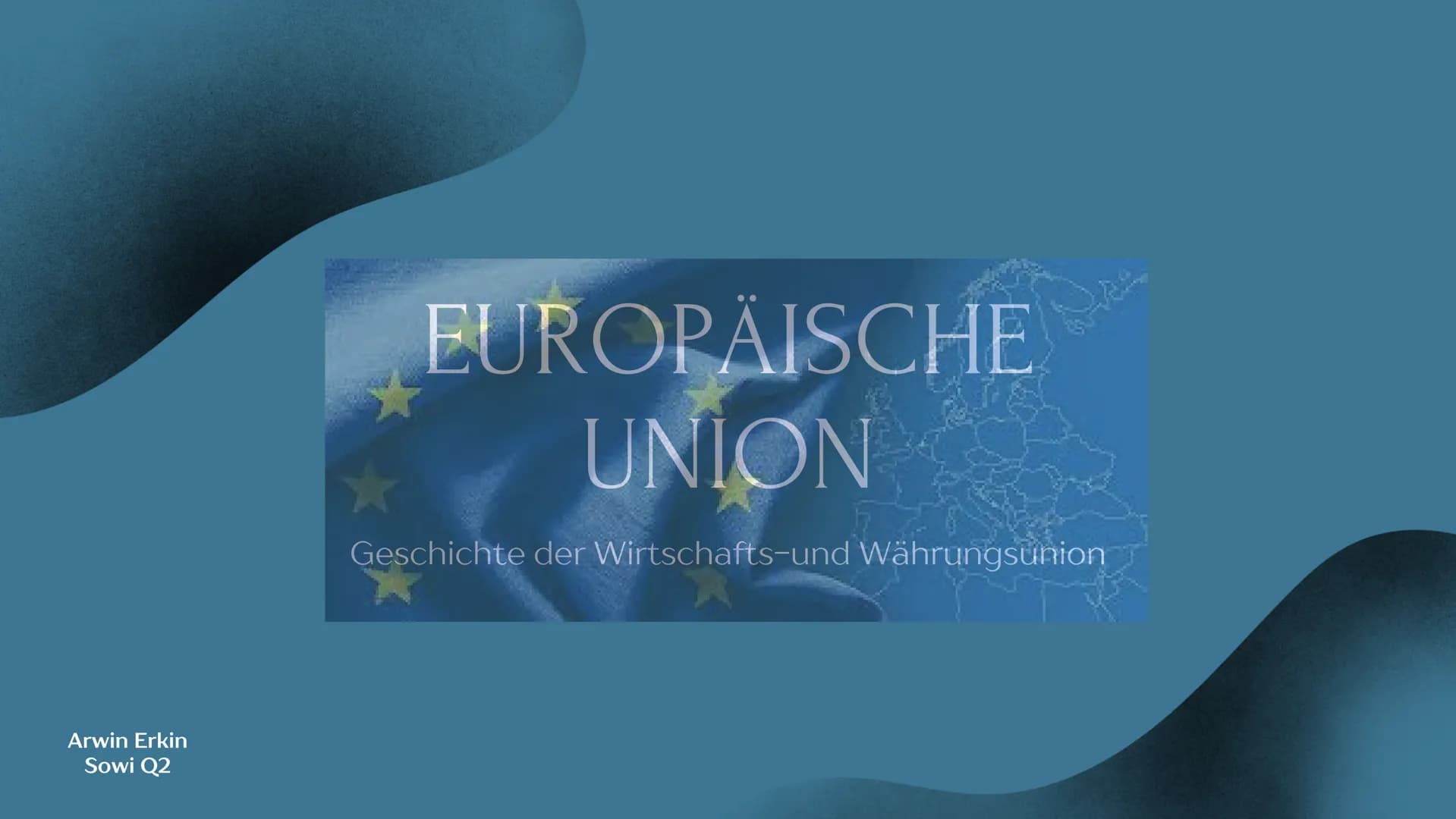 Arwin Erkin
Sowi Q2
EUROPÄISCHE
UNION
Geschichte der Wirtschafts-und Währungsunion INHALTSVERZEICHNIS
1. Allgemeine Informationen
2. Mitglie