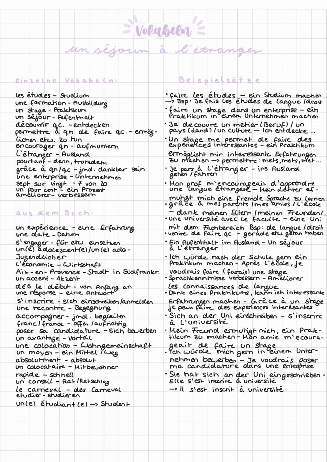 = z
Vokabeln
un séjoun à l'étranger
Vokabeln:
Einzelne
les études Studium
une formation - Ausbildung
un stage - Praktikum
un séjour - Aufent