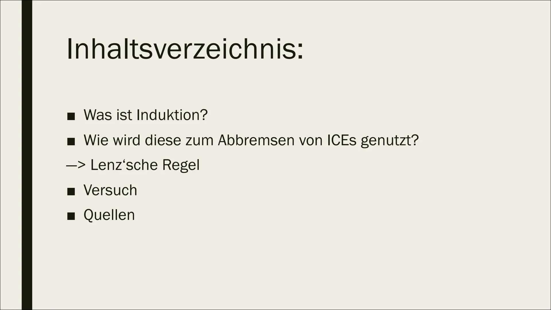 WIE NUTZT EIN ICE DIE
INDUKTION ZUM
BREMSEN?
Kardelen & Nour Inhaltsverzeichnis:
■ Was ist Induktion?
■ Wie wird diese zum Abbremsen von ICE