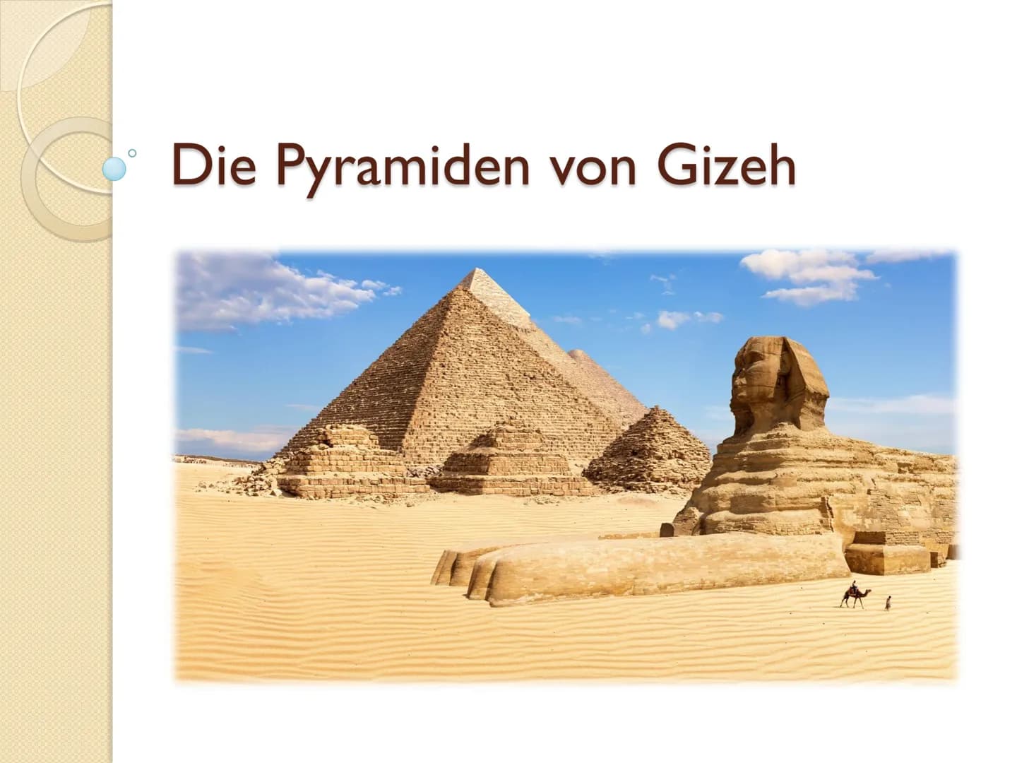 Die Pyramiden von Gizeh Gliederung
• Daten, Fakten und Zahlen
●
Historische Entwicklung der Pyramiden
• Material der Pyramiden
• Bautechnik 