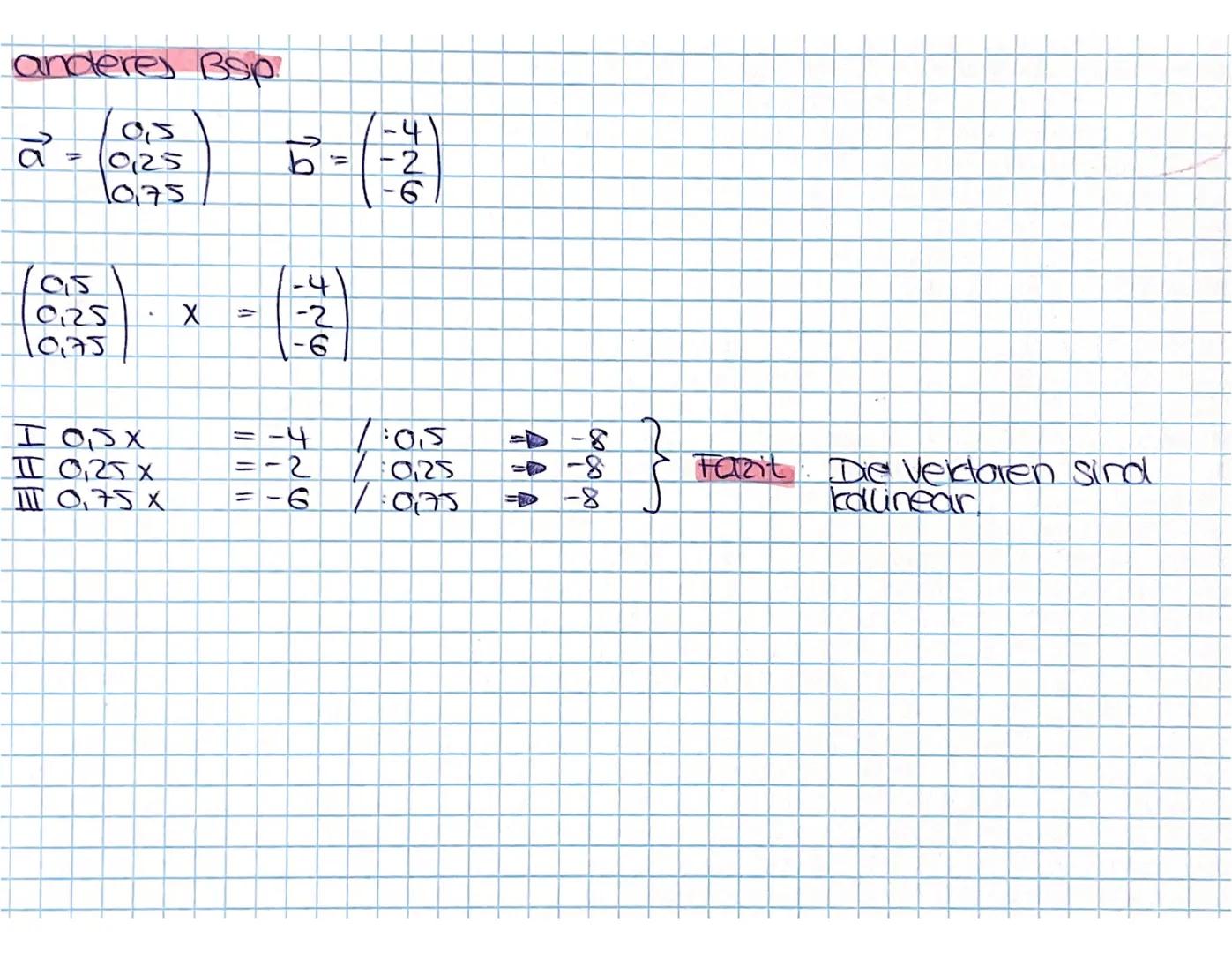 kallineare veictoren
herbei untersucht man, ob die vertoren das vielfache
voneinander sind.
Bsp.
a² = (4) B-(-88)
(4₁) × =(-8)
X
16
I AX
I 4