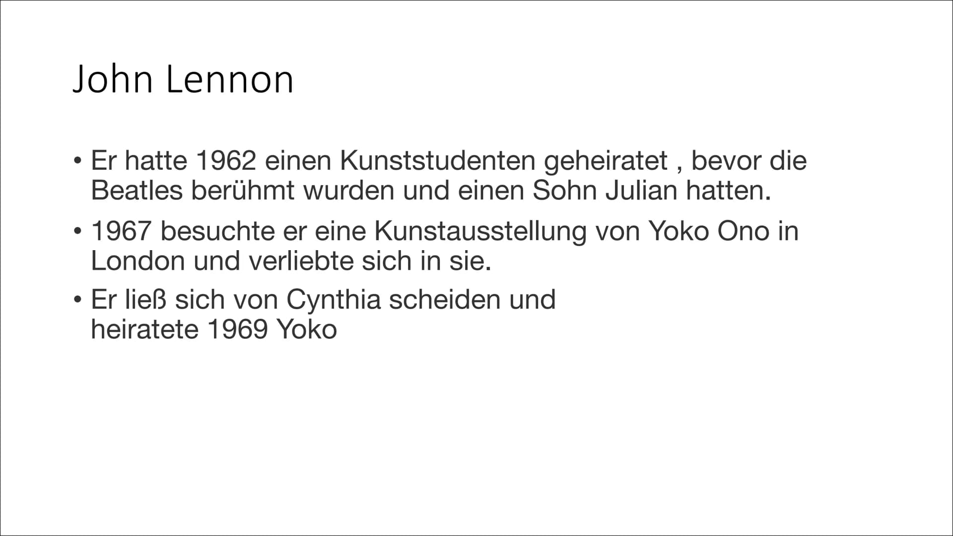 John Lennon Geboren im zweiten Weltkrieg
1940 wurde John als Sohn von Julia Lennon geboren. Sein
Vater war Seemann und auf See.
●
●
Er lebte