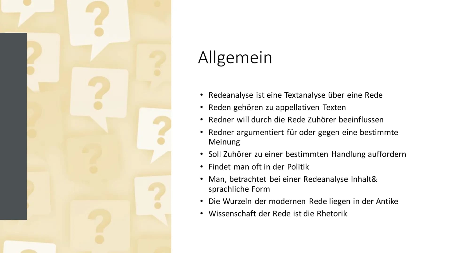 Eine Redeanalyse
schreiben Inhaltsverzeichnis
Allgemein
Vorbereitung
Aufbau
Beispiel Redeanalyse
Quellen ?
?
?
?
?
Allgemein
Redeanalyse ist